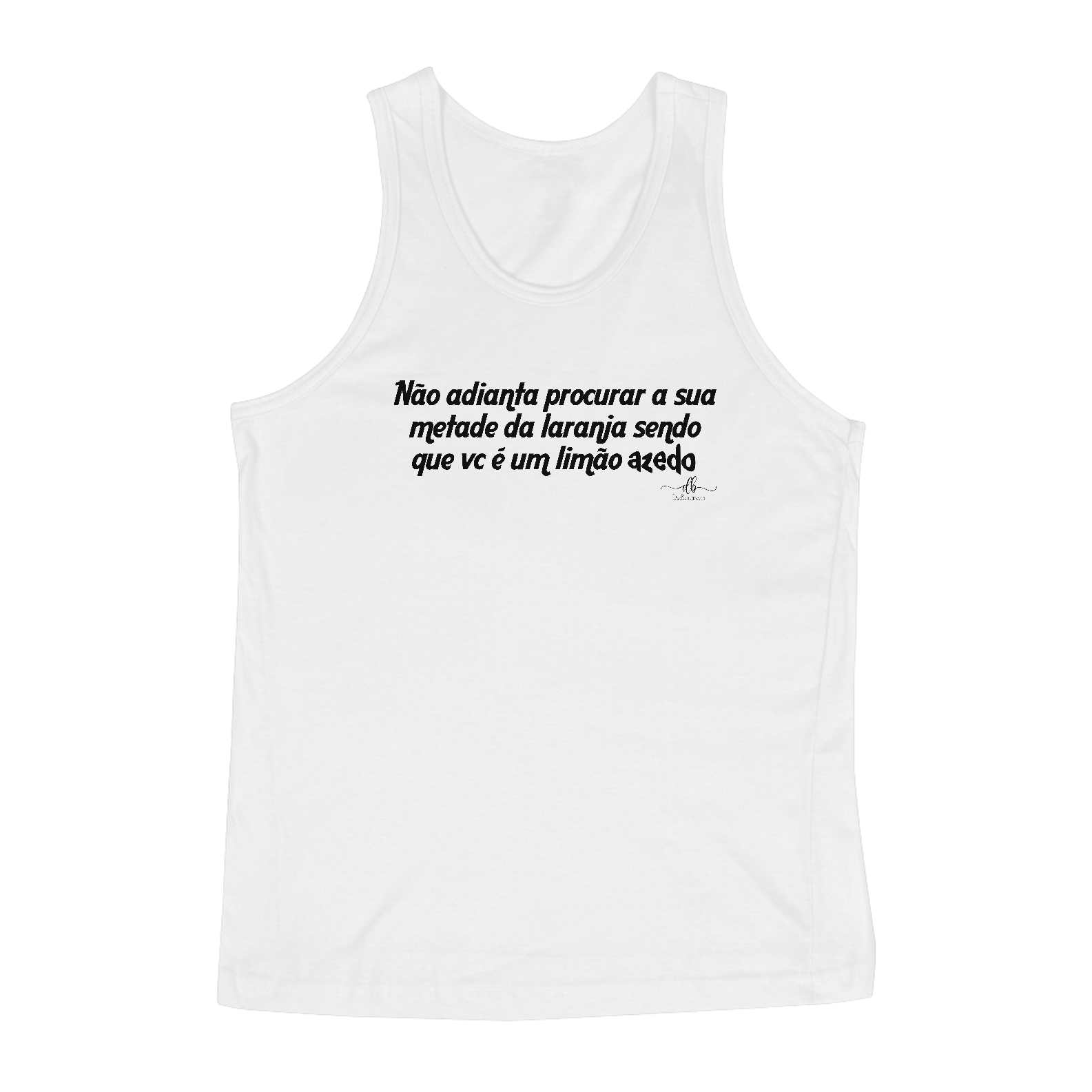 Nome do produto: Não adianta procurar a sua metade da laranja sendo que vc é um limão azedo (Regata) LP