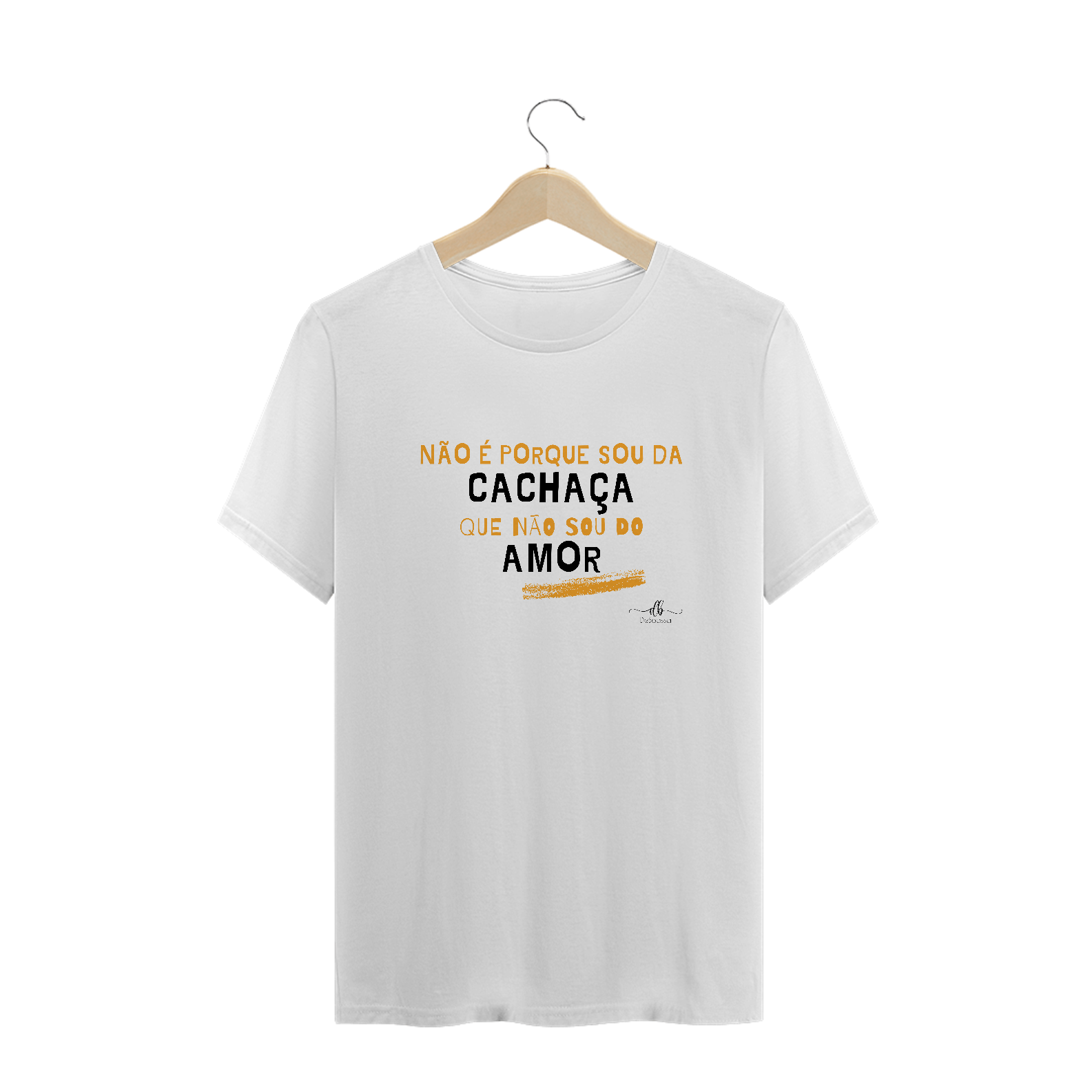 Nome do produto: Não é porque sou da cachaça que não sou do amor (Camiseta quality) LP