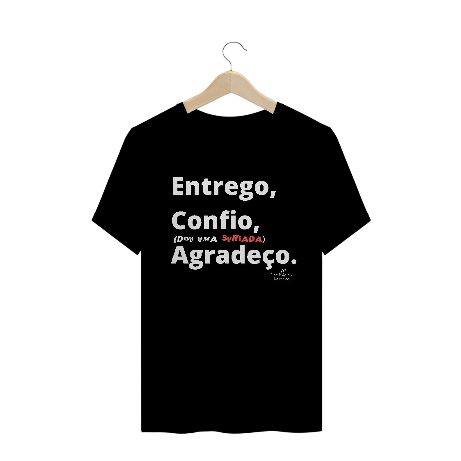 Nome do produto: Entrego, Confio, (dou uma surtada) Agradeço. (Camiseta quality) LB