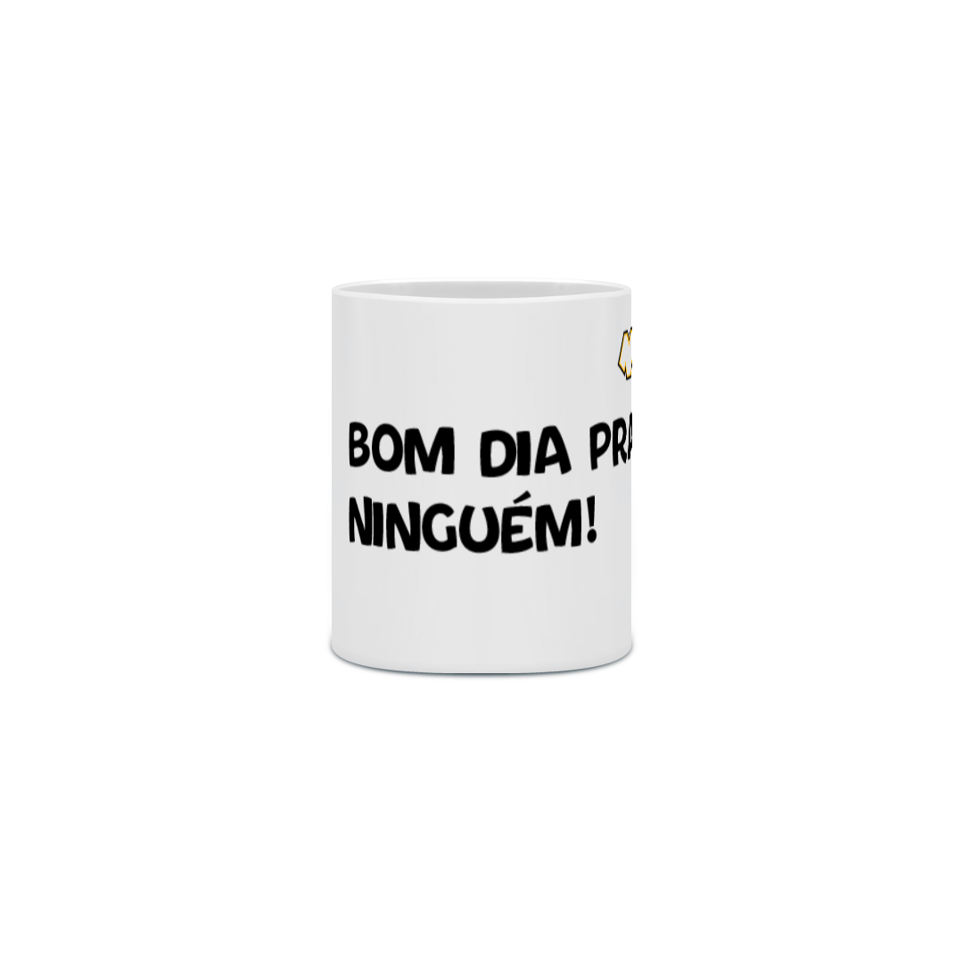 Nome do produto: CANECA - BOM DIA PRA NINGUÉM