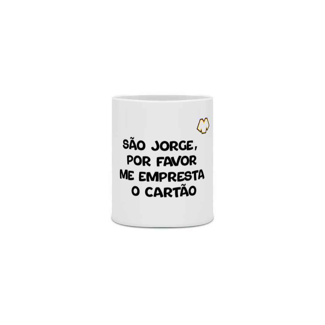 Nome do produto: CANECA - SÃO JORGE ME EMPRESTA O CARTÃO