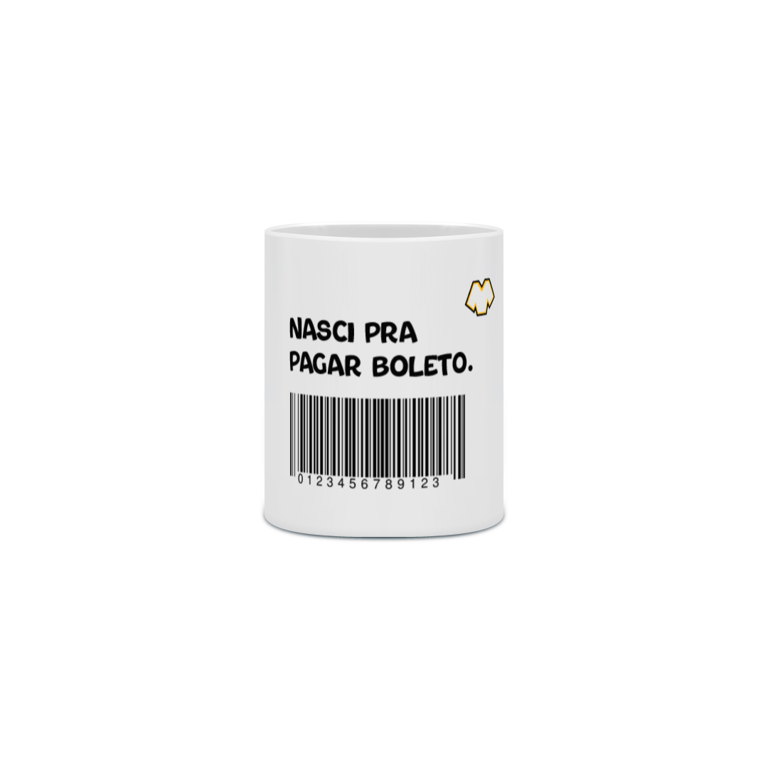 Nome do produto: CANECA - NASCI PRA PAGAR BOLETO