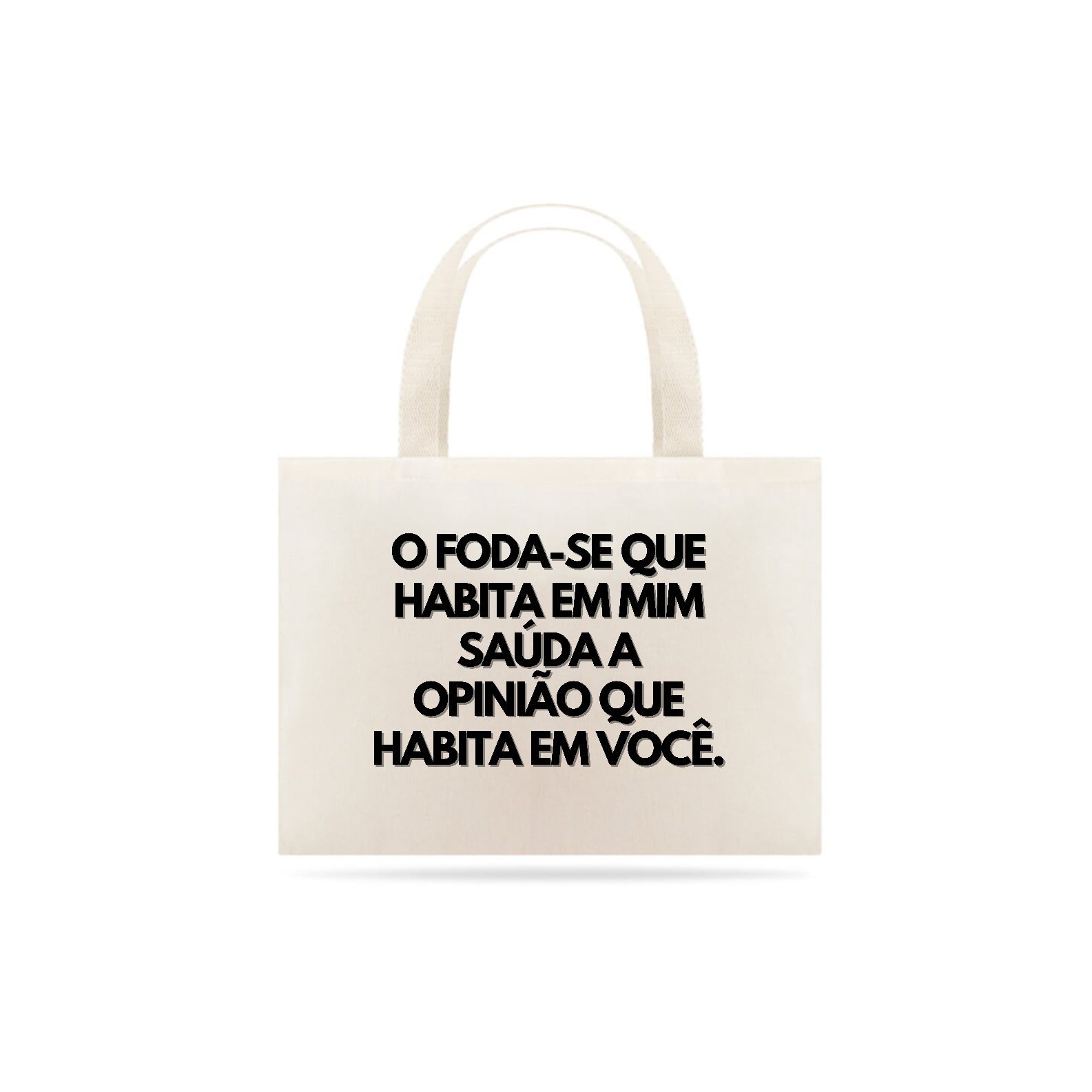 Nome do produto: {Bag Bacana} O FODA-SE que habita em mim saúda a opinião que habita em você :P