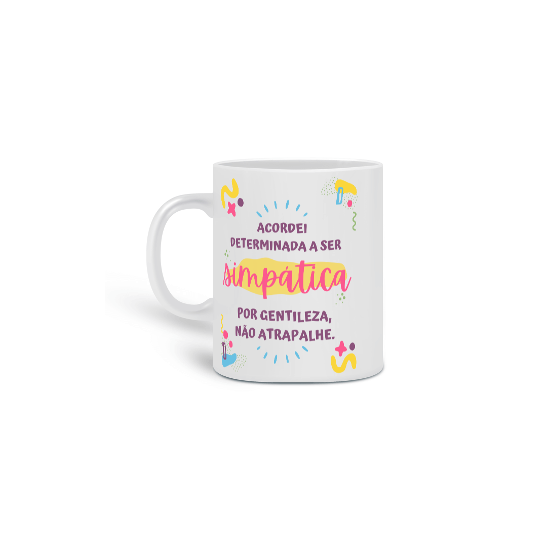 Nome do produto: {Caneca Bacana} Acordei determinada a ser simpática
