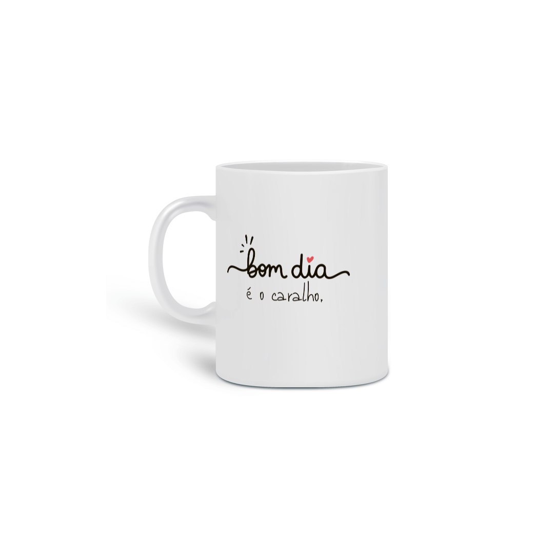 Nome do produto: {Caneca Bacana} Bom dia é o c@r@l#o