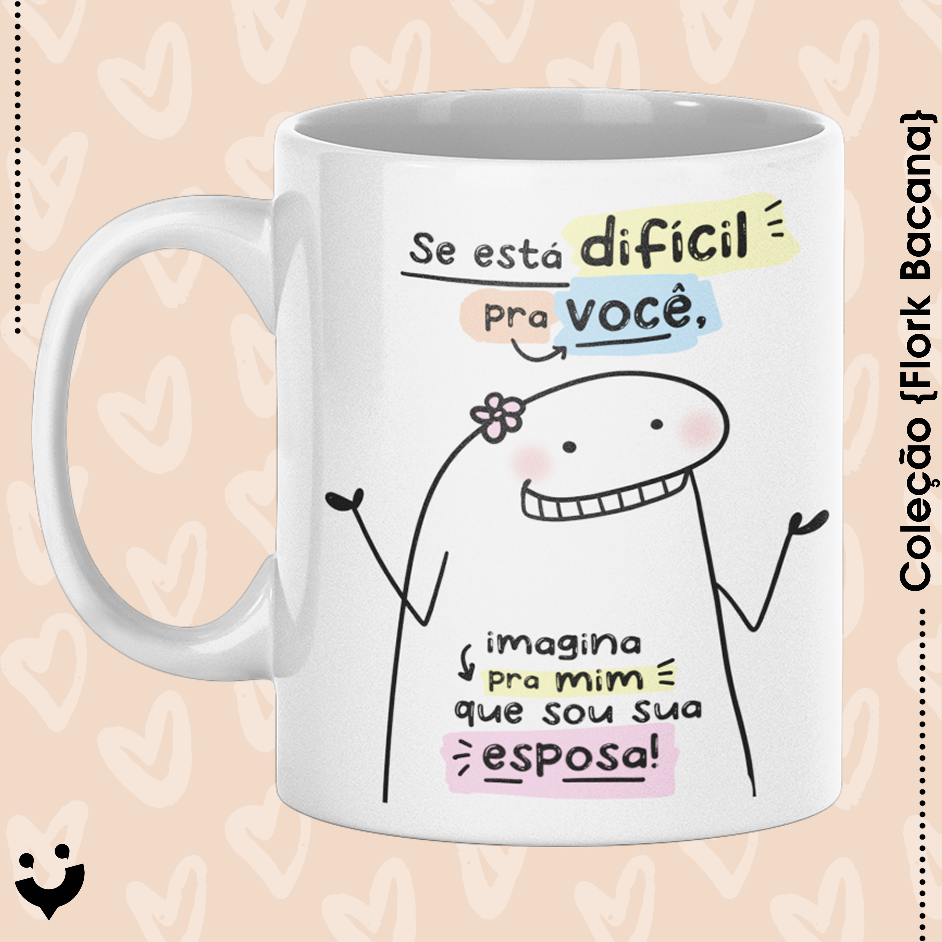 Nome do produto: {Coleção Flork Bacana} Caneca Se está difícil pra você, imagina pra mim que sou sua esposa!