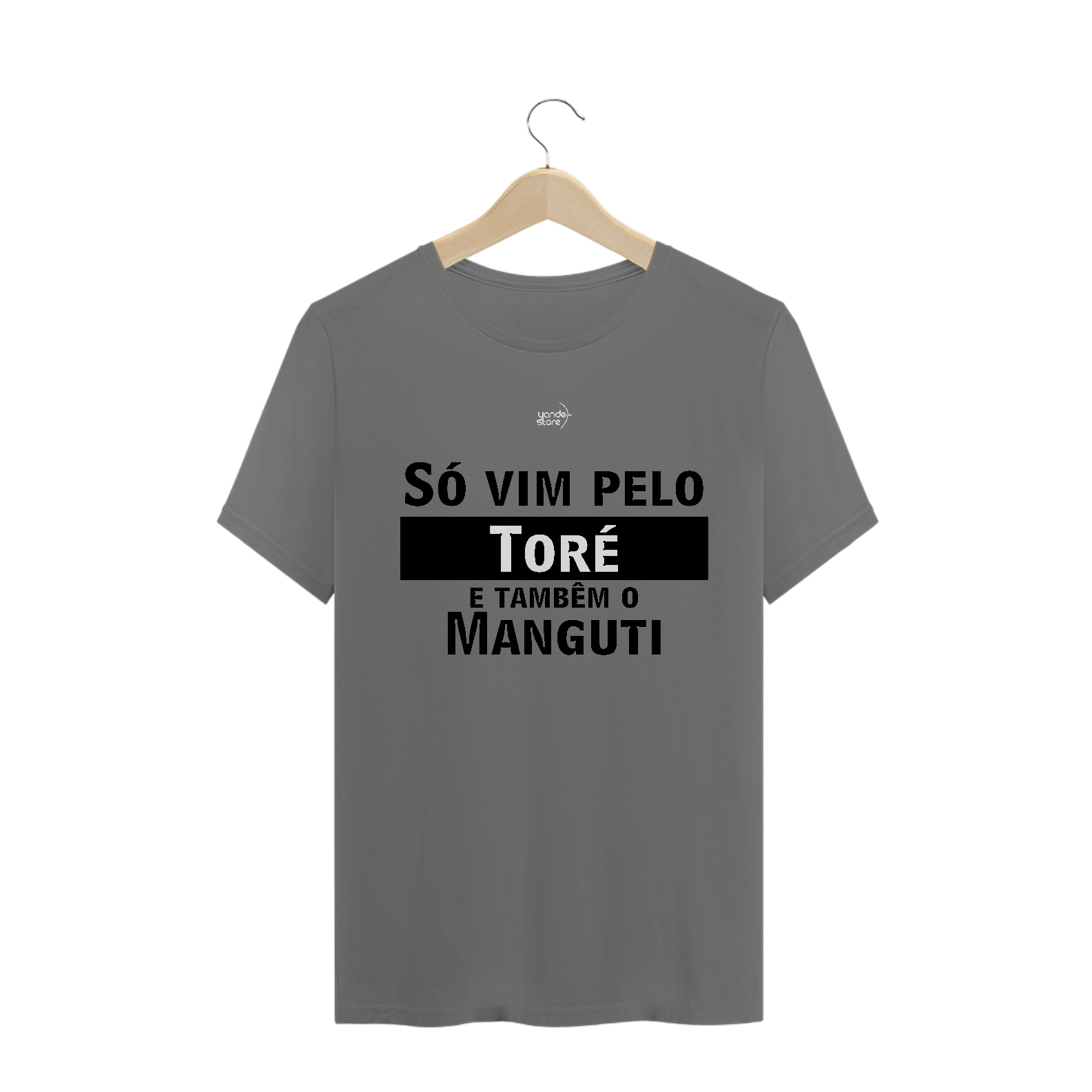 Nome do produto: Só vim pelo Toré e tambem o Manguti