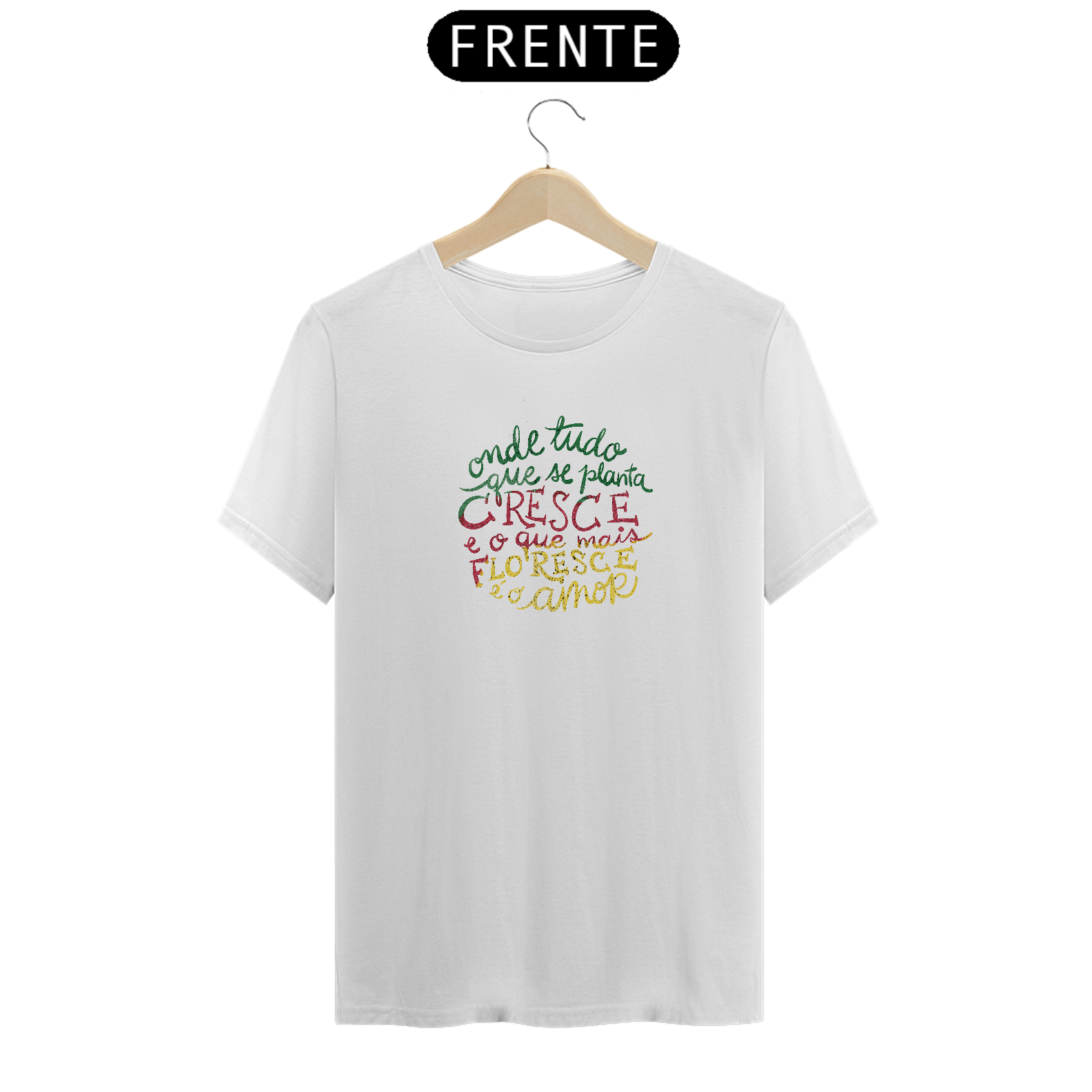 Nome do produto: Camiseta ONDE TUDO QUE SE PLANTA CRESCE