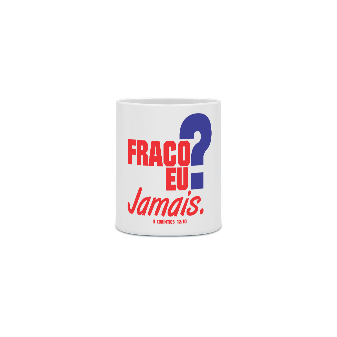 Nome do produto: Caneca Fraco Jamais