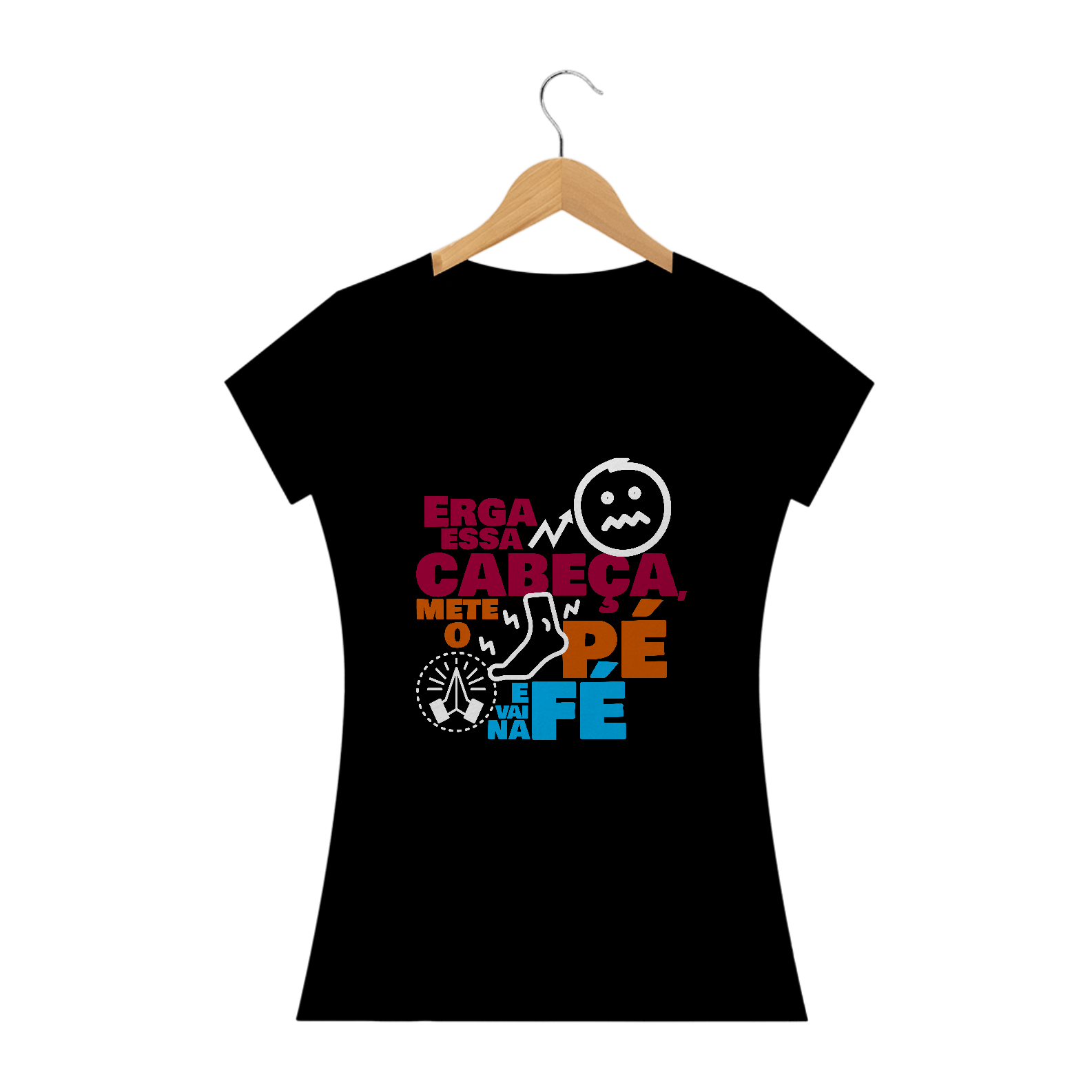 Nome do produto: ERGA ESSA CABEÇA METE O PÉ E VAI NA FÉ