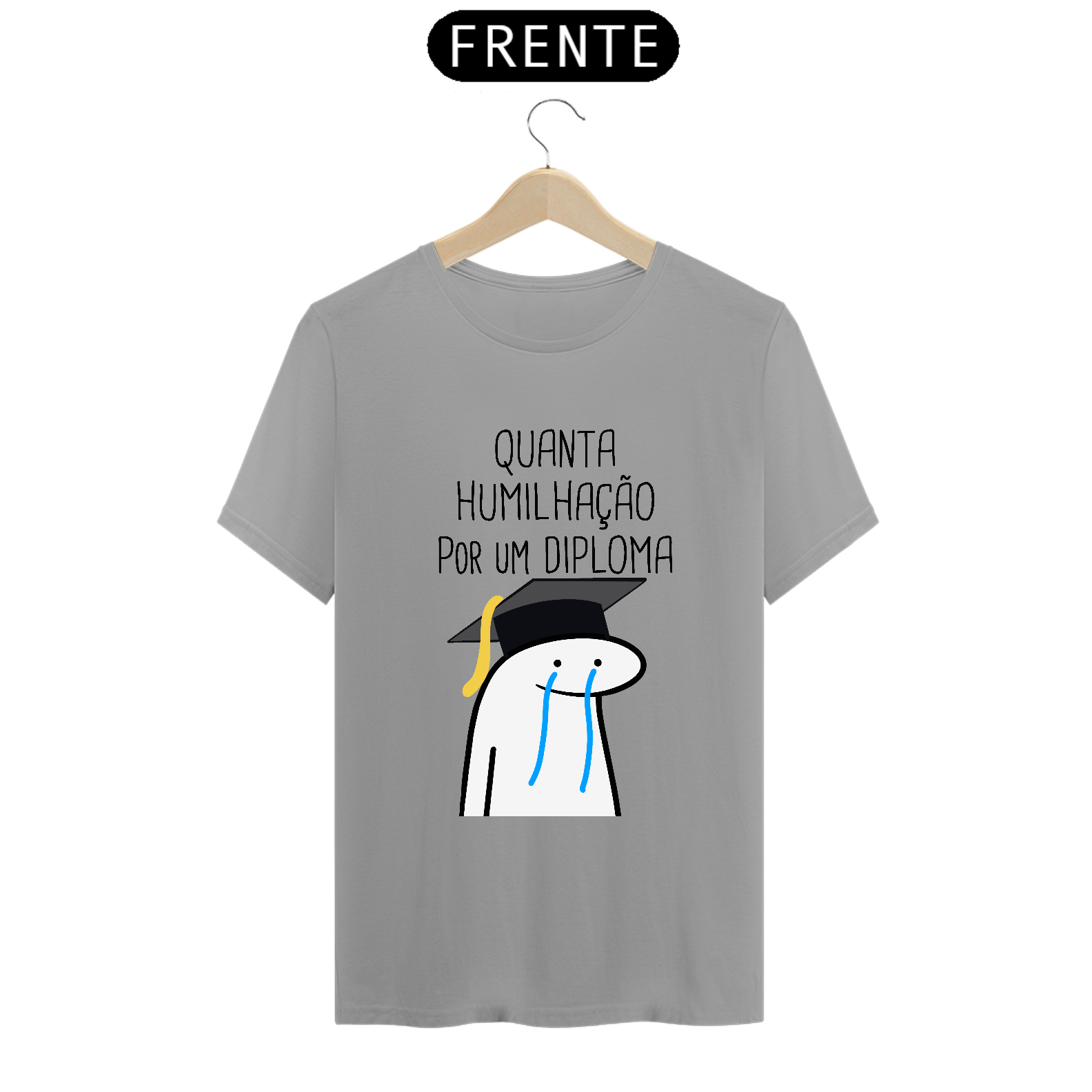 Nome do produto: T-Shirt Q -  Quanta humilhação por um diploma