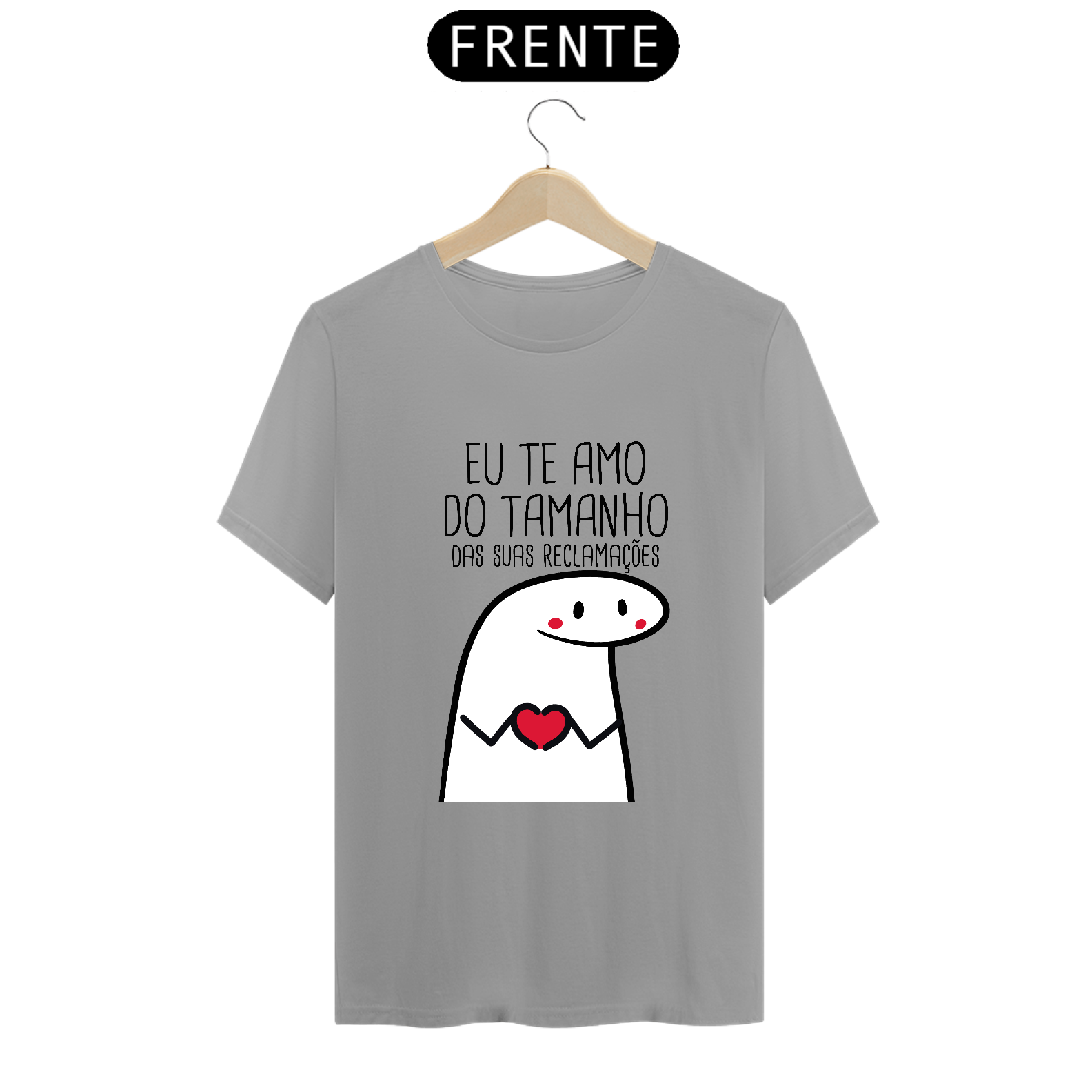 Nome do produto: T-Shirt Q -  Eu te amo do tamanho das suas reclamações