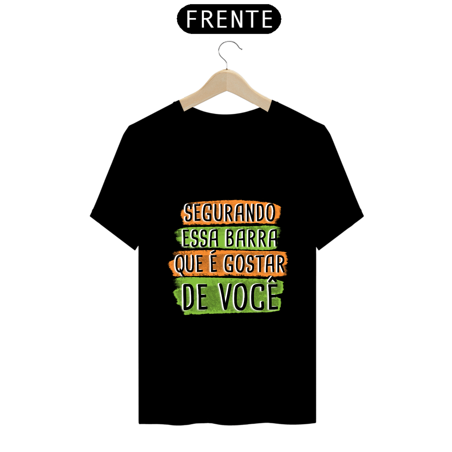 Nome do produto: T-Shirt Q -  Segurando essa barra que é gostar de você