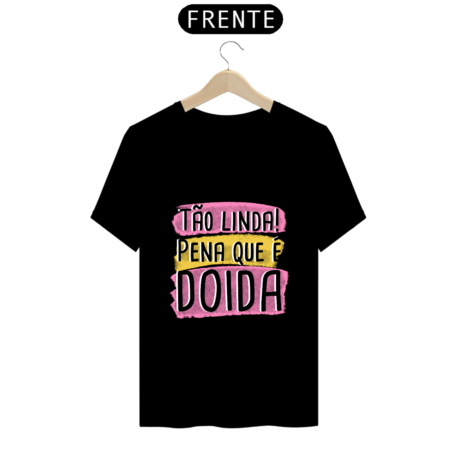Nome do produto: T-Shirt Q -  Tão linda! Pena que é doida