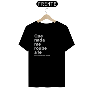 CAMISETA - QUE NADA ME ROUBE A FÉ (QUALITY)