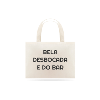 BELA, DESBOCADA E DO BAR