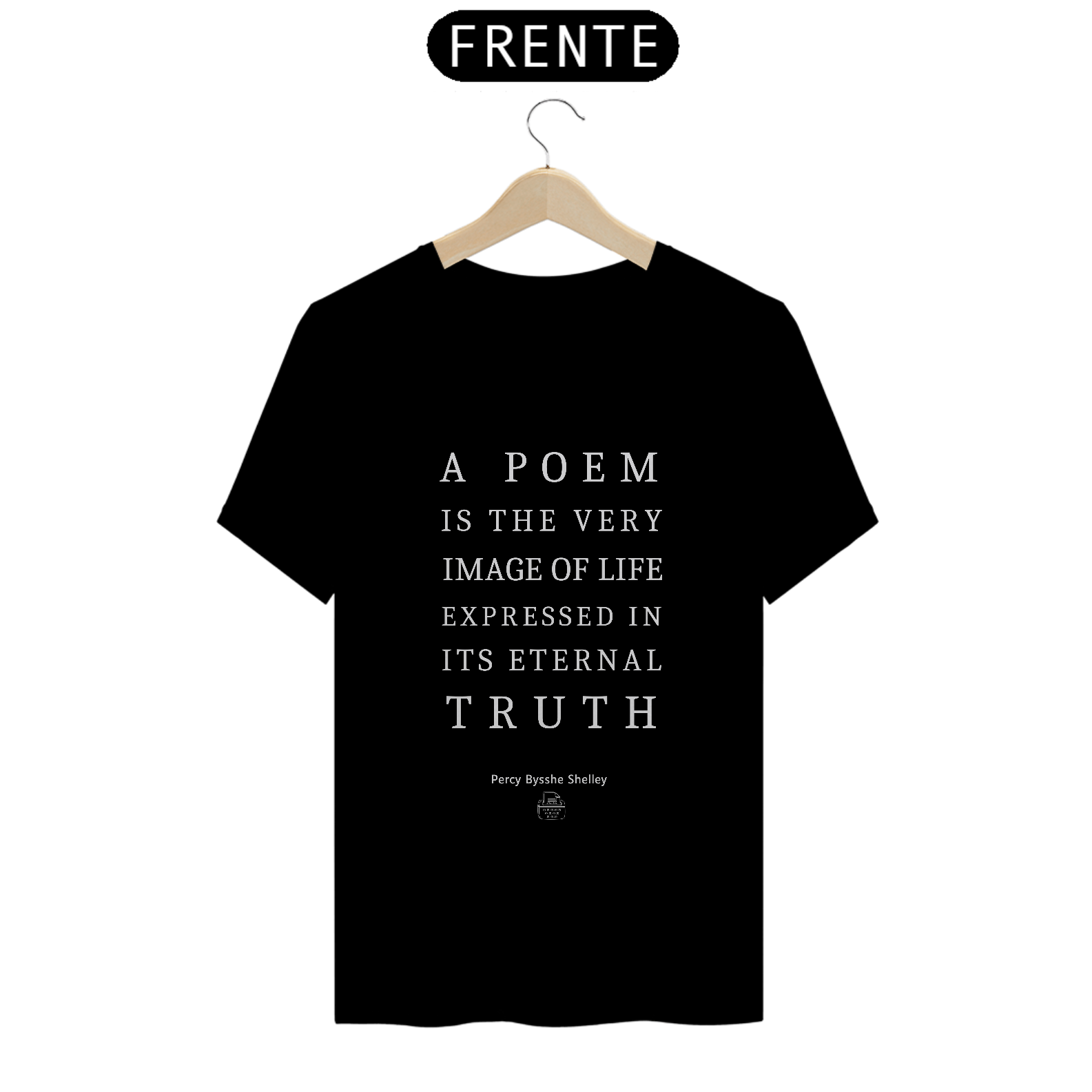 Nome do produto: A poem is the very image of life, Percy B. Shelley TShirt Quality (Preto)