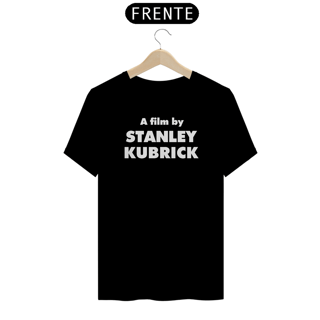 Camiseta Stanley Kubrick – A Film by | Cinema Clássico Autoral