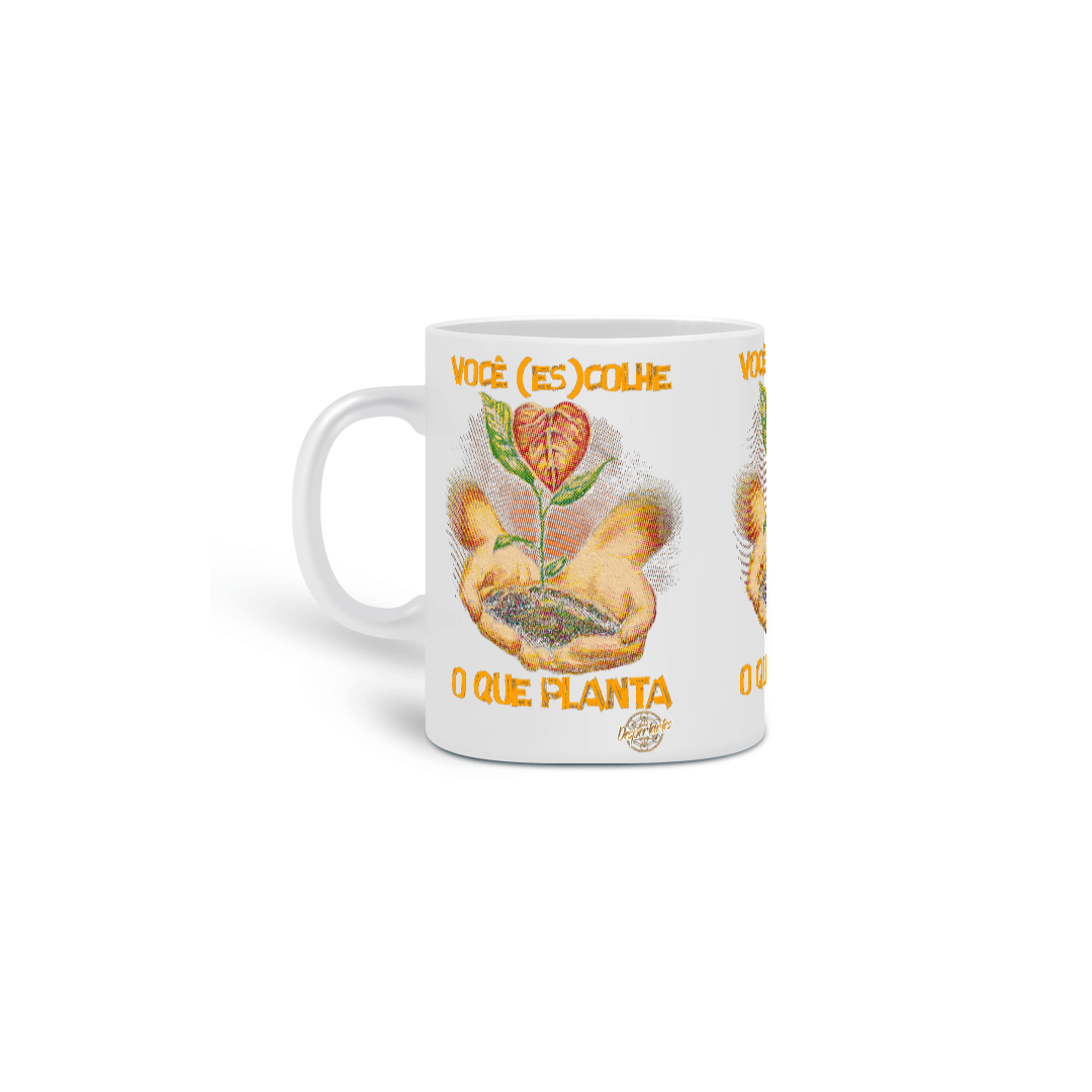 Nome do produto: Você (Es)Colhe o Que Planta - Caneca