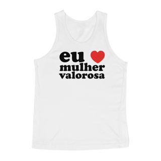 EU AMO MULHER VALOROSA - REGATA BRANCA