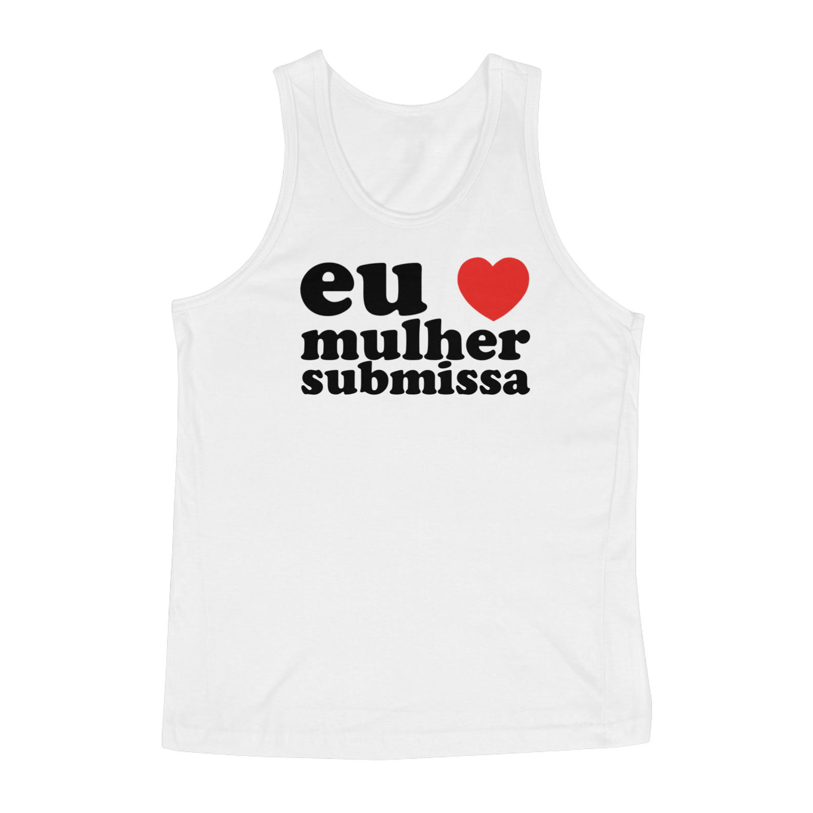 EU AMO MULHER SUBMISSA - REGATA BRANCA