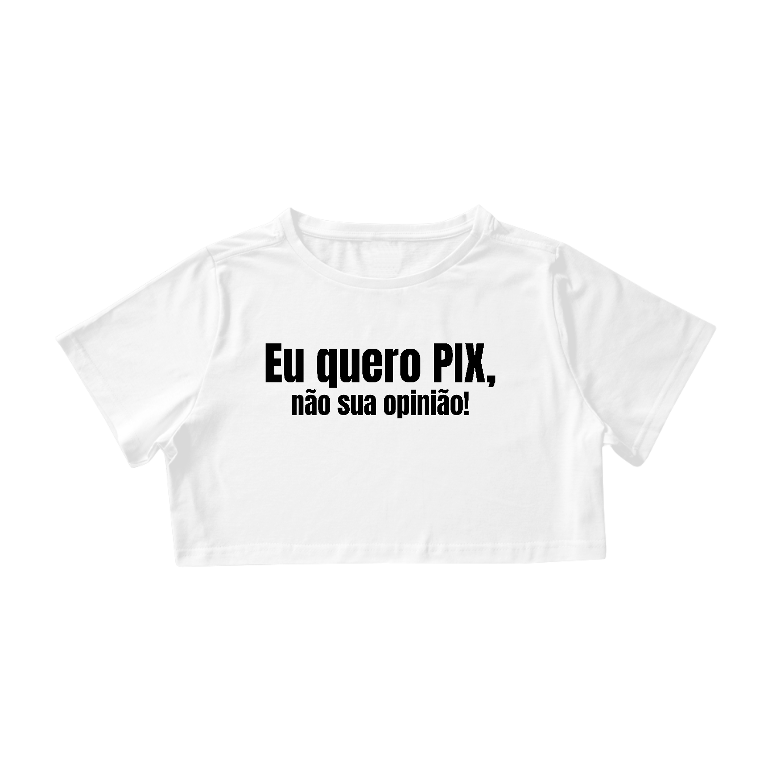 Nome do produto: Eu Quero PIX Não Sua Opinião Branco | Cropped