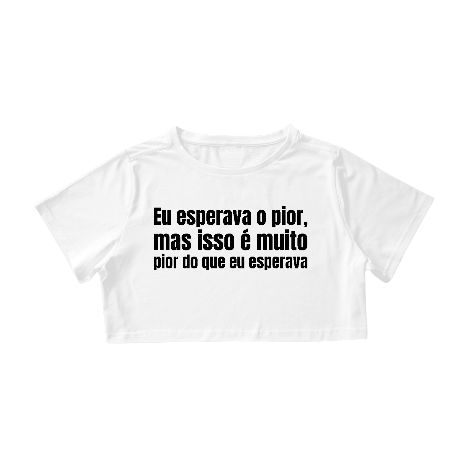 Nome do produto: Eu Esperava o Pior Mas Isso é Muito Pior Do Que Eu Esperava Branco | Cropped 