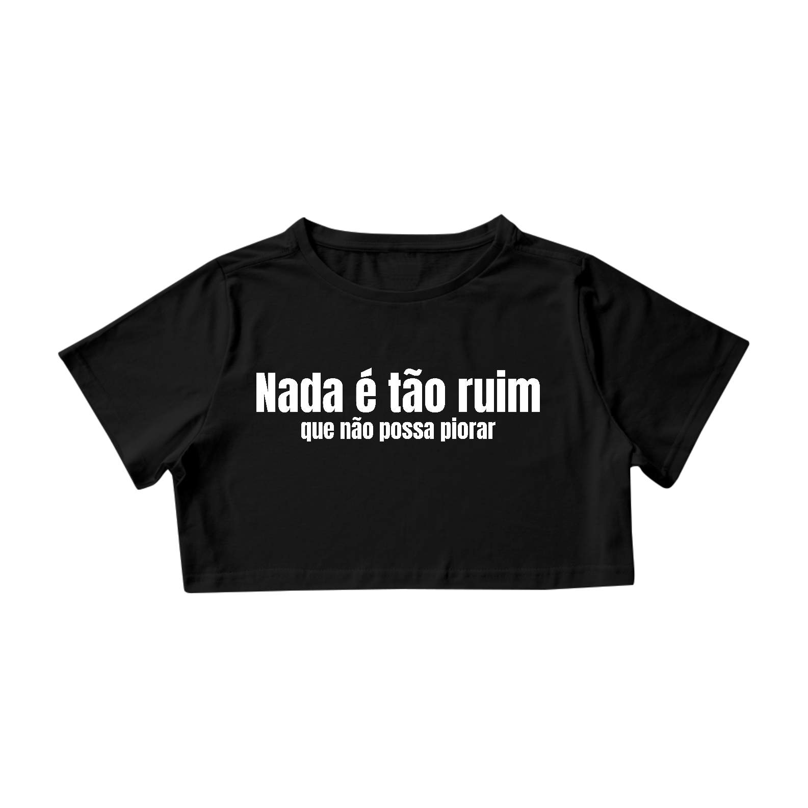 Nome do produto: Nada é Tão Ruim Que Não Possa Piorar | Cropped - Preto