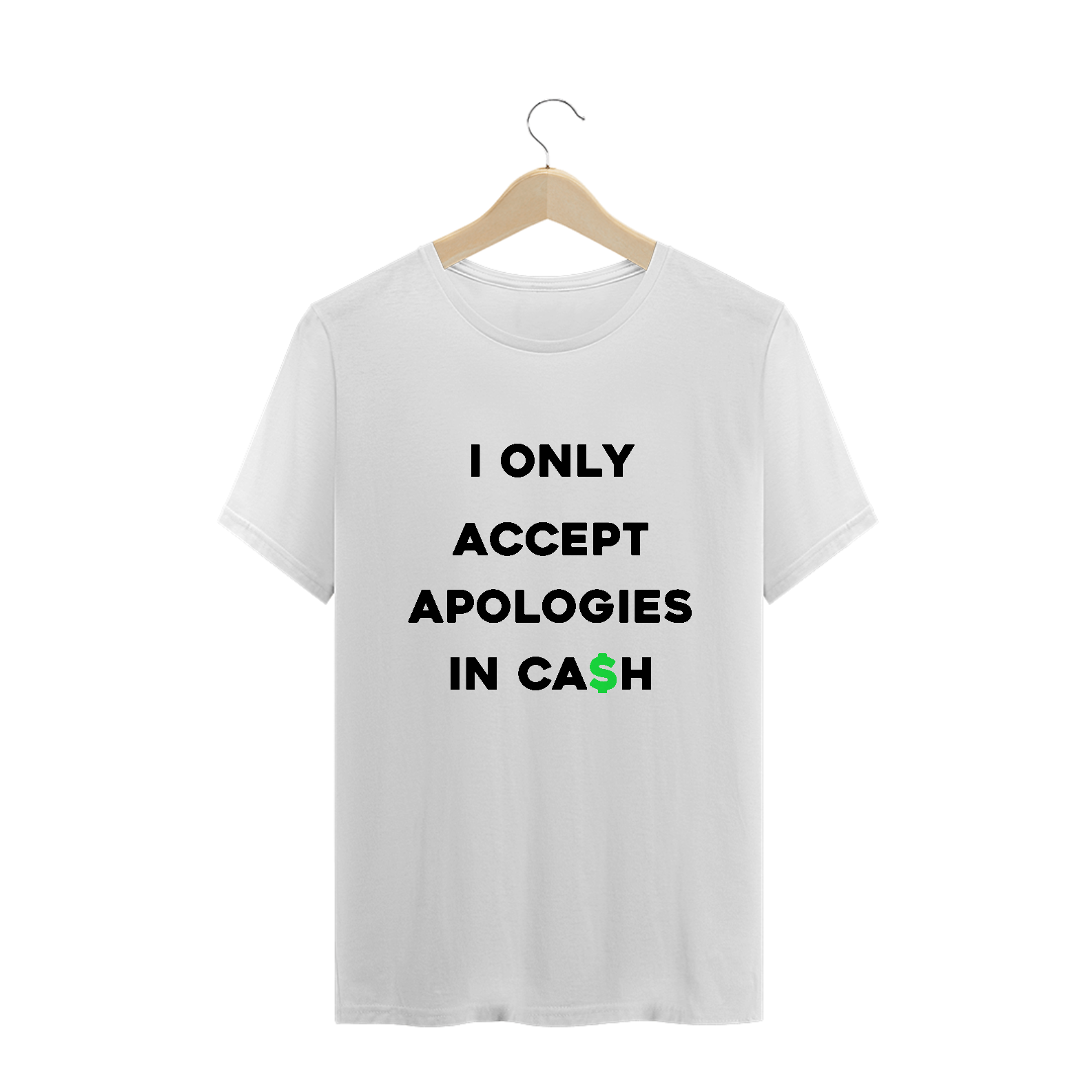 Nome do produto: I only accept apologies in cash (camiseta branca)
