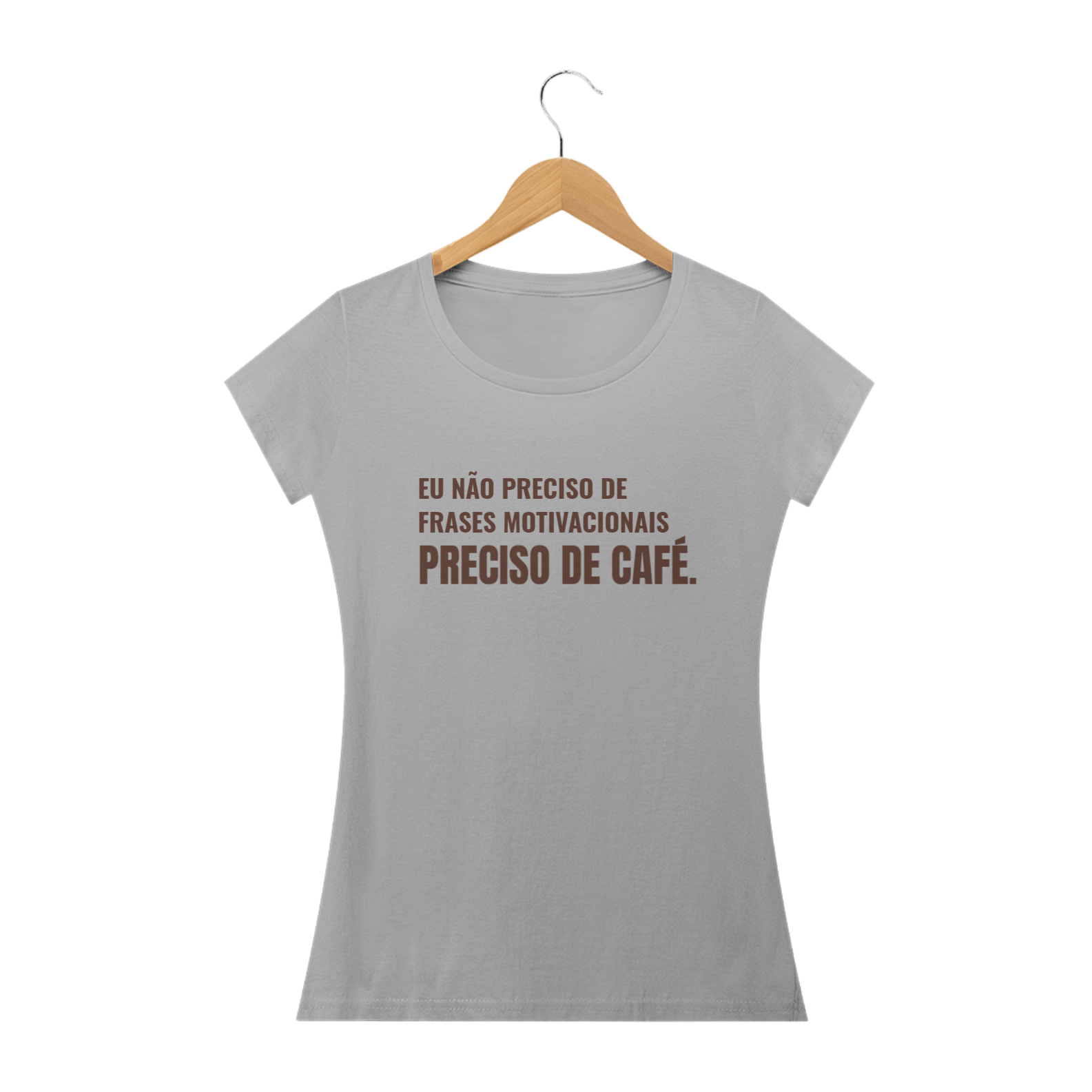 Nome do produto: Eu não preciso de frases motivacionais, preciso de café (feminino)