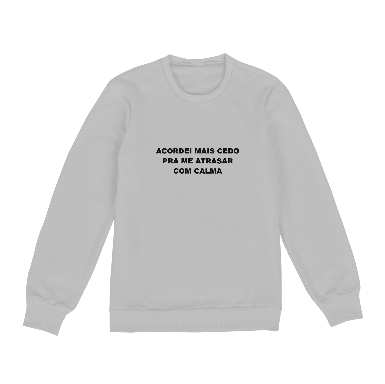 Nome do produto: Acordei mais cedo pra me atrasar com calma (moletom cinza ou branco)