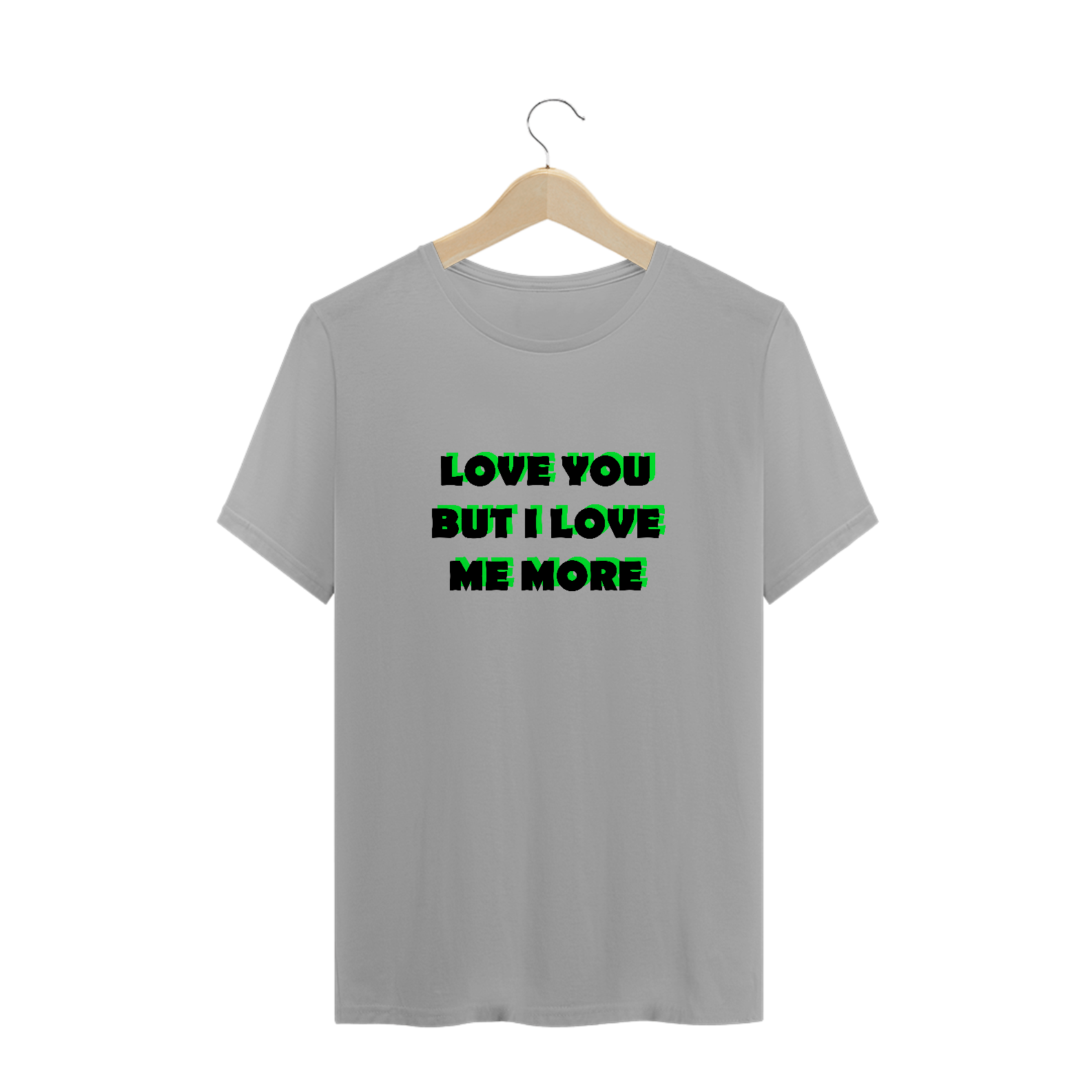 Nome do produto: Love you but i love me more (camiseta branca ou cinza)