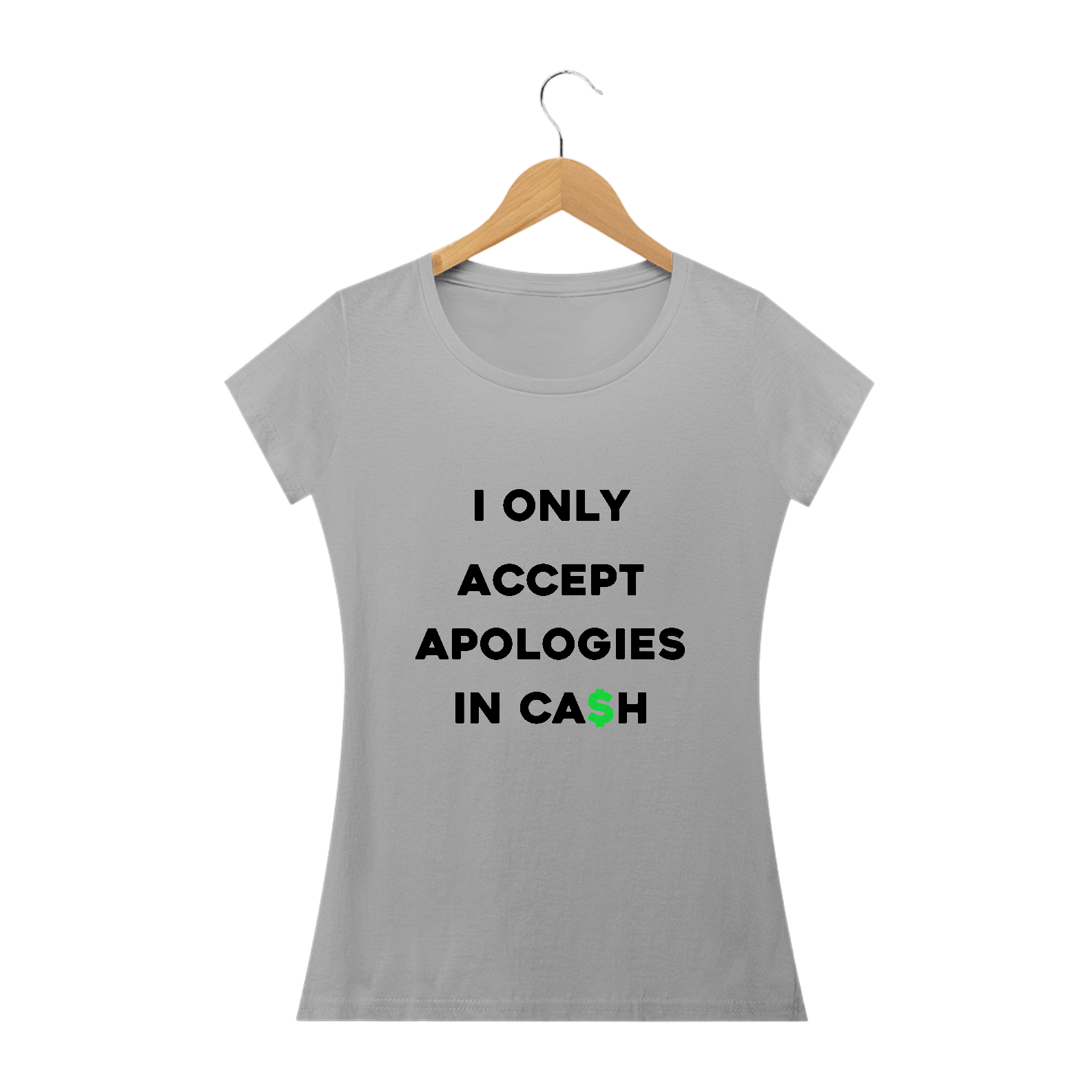 Nome do produto: I only accept apologies in cash (camiseta cinza ou branca babylook)