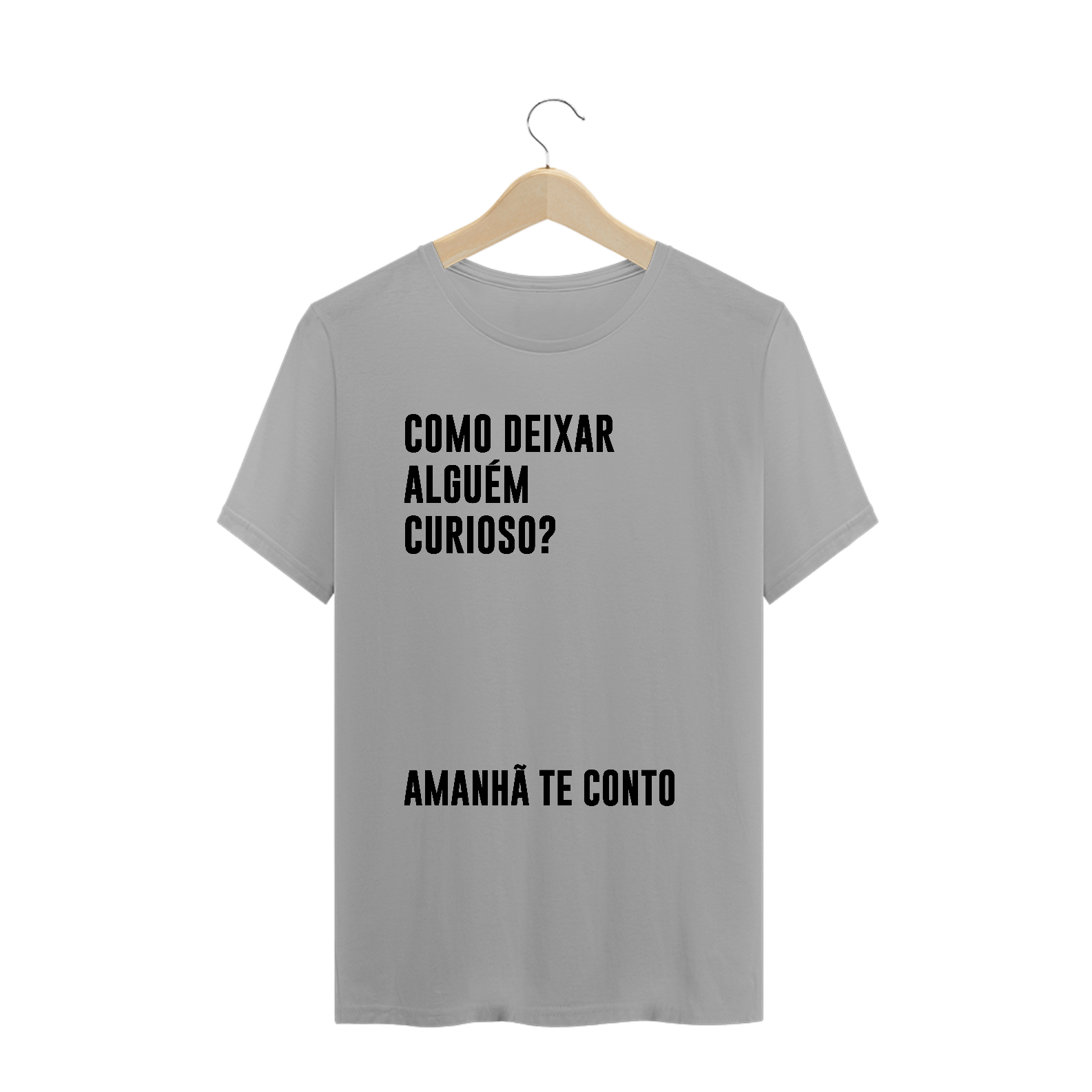 Nome do produto: Como deixar alguém curioso? (camiseta branca ou cinza)