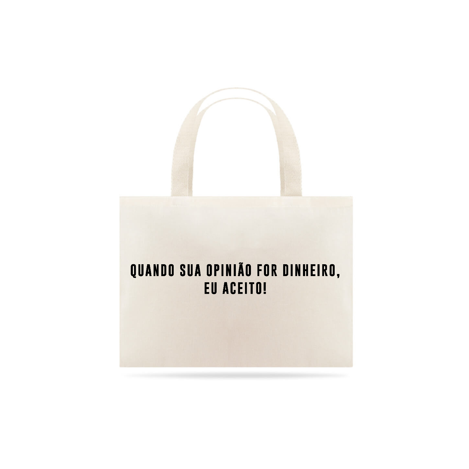 Nome do produto: Eco Bag: Quando sua opinião for dinheiro, eu aceito