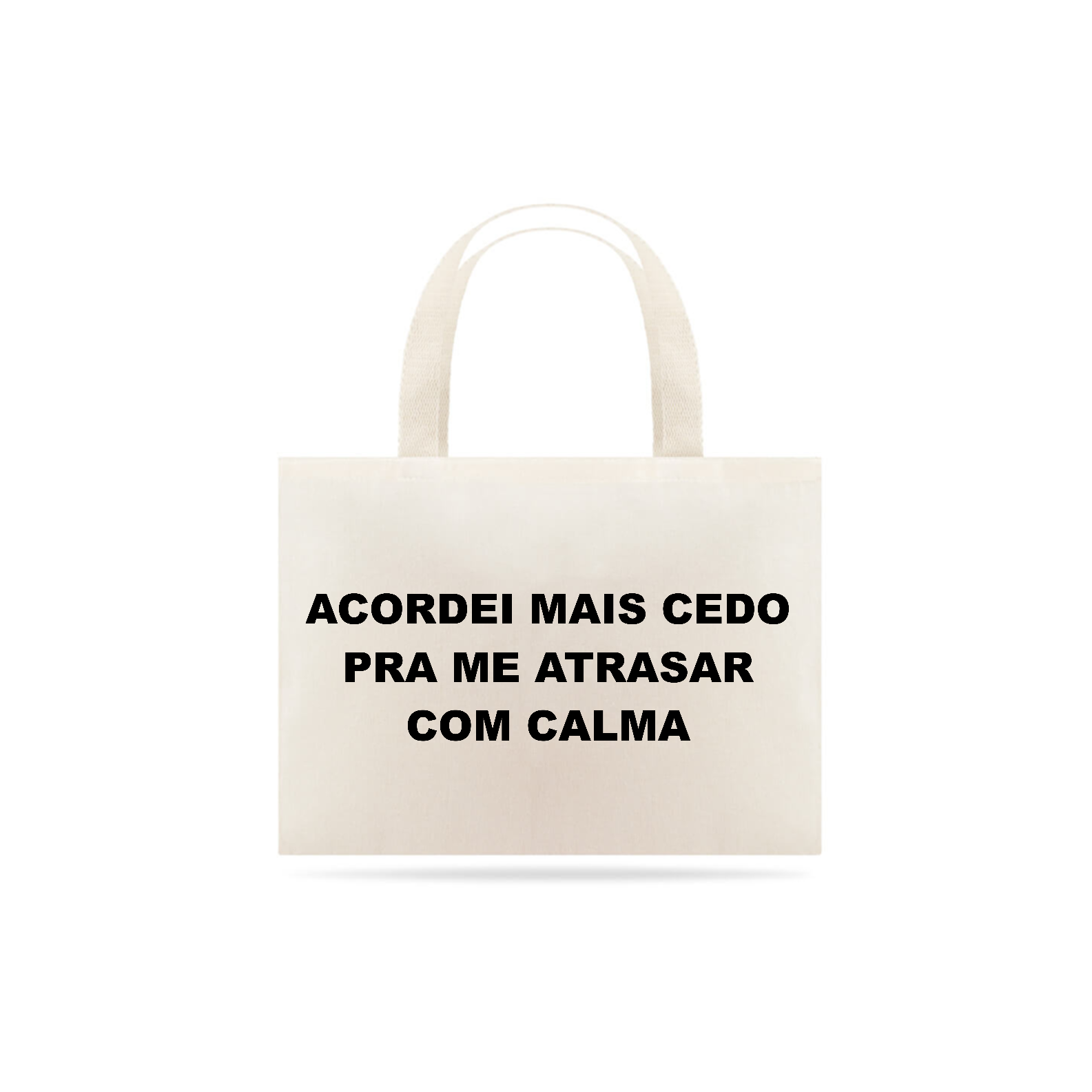 Nome do produto: Acordei mais cedo pra me atrasar com calma (bag multiuso)