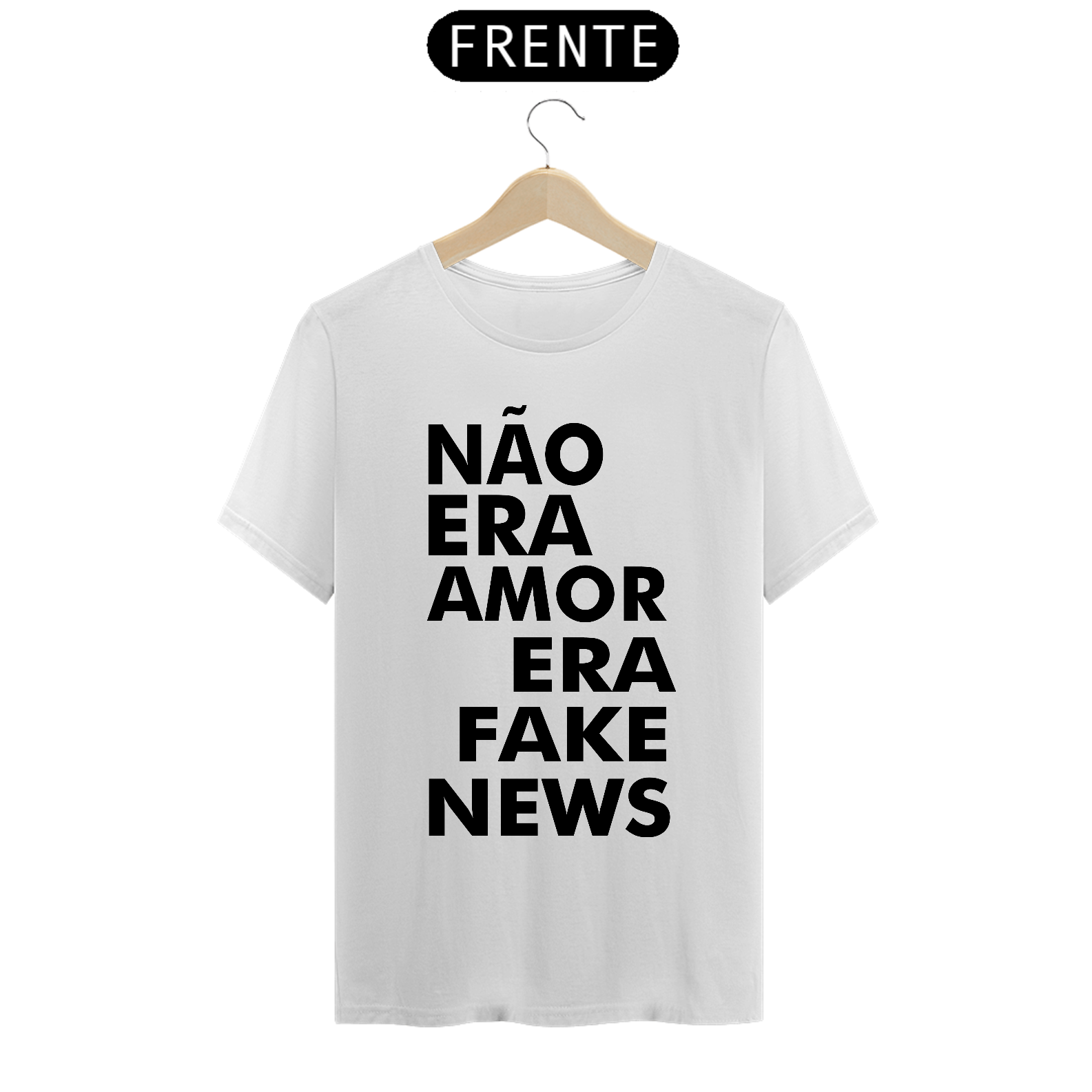 Nome do produto: CAMISA NÃO ERA AMOR ERA FAKE NEWS CL