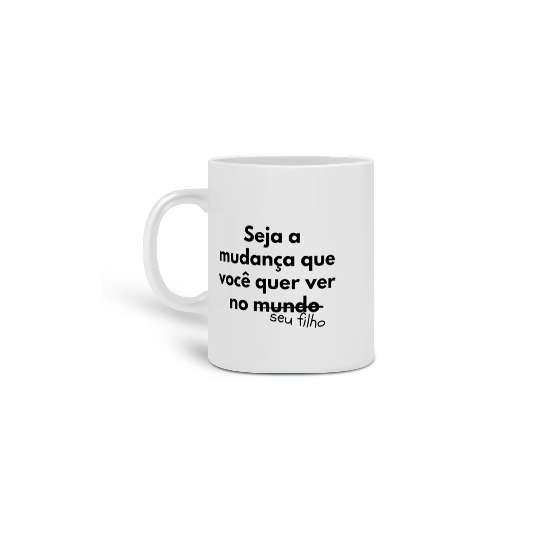 Nome do produto: Caneca Seja a Mudança