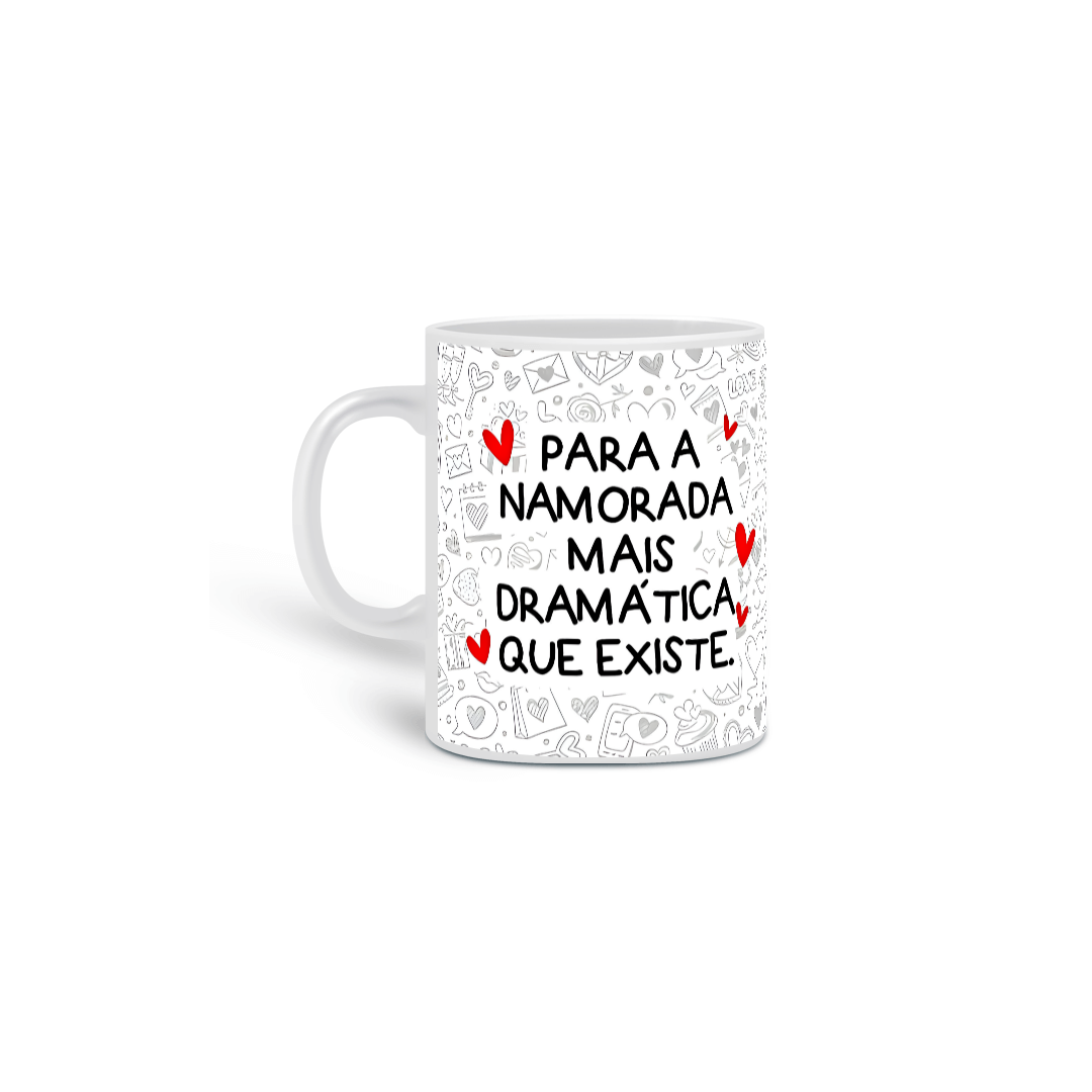 Nome do produto: Caneca Namorada Dramática
