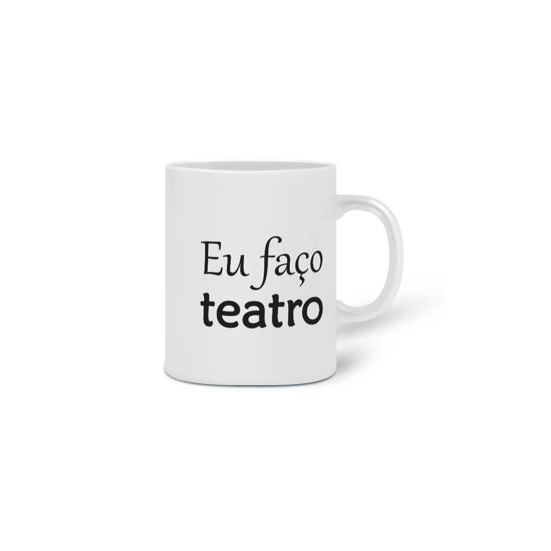 Nome do produto: CANECA - EU FAÇO TEATRO