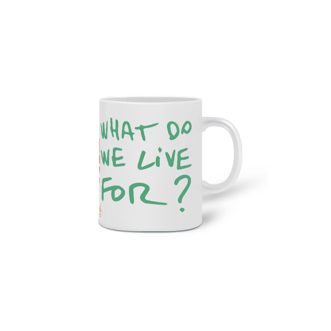 Nome do produto: Mug - What Do We Live For?