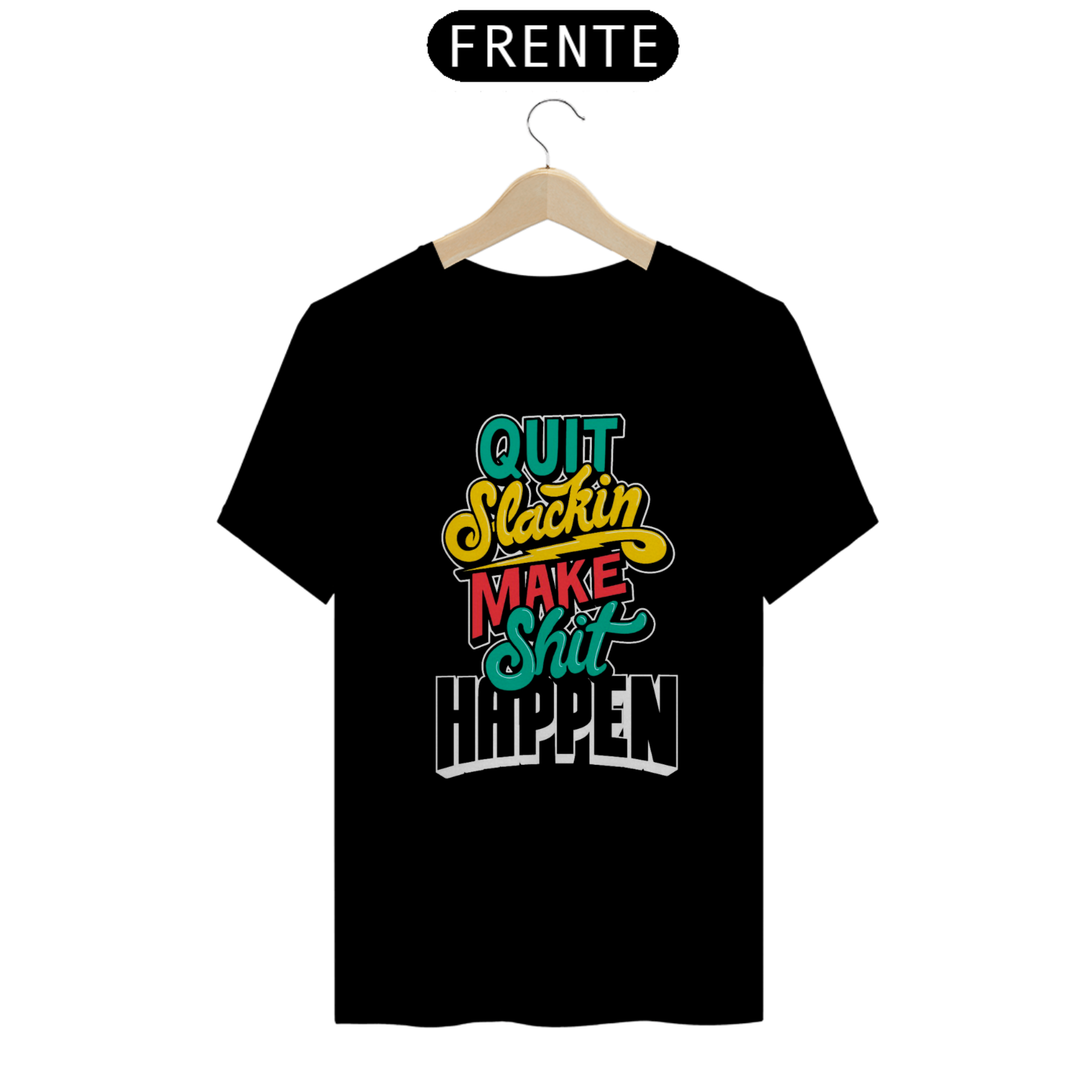 Camiseta Make Shit Happen