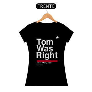 Camiseta Tom Was Right Feminina 