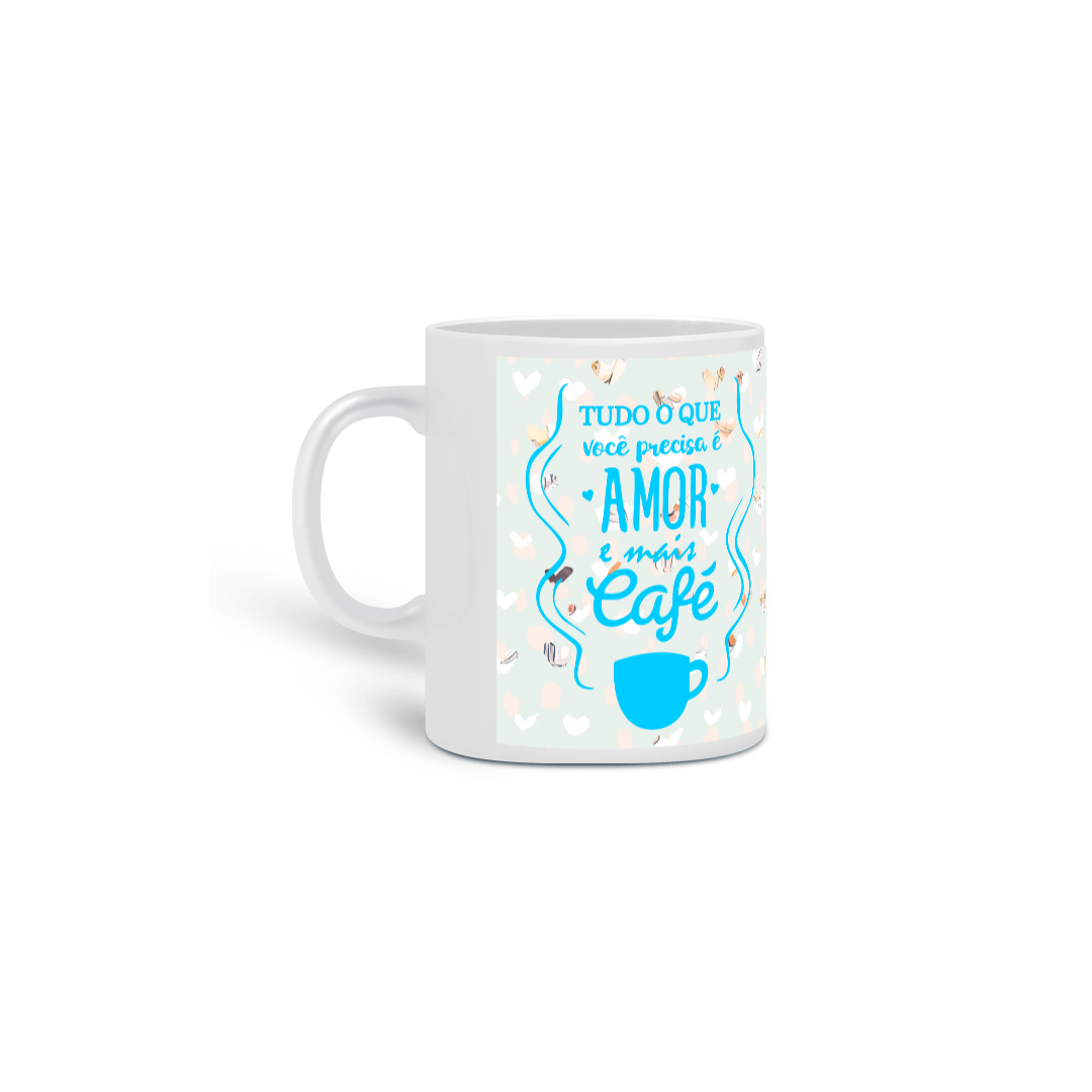 Nome do produto: Caneca Tudo Que Você Precisa é Amor e Mais Café