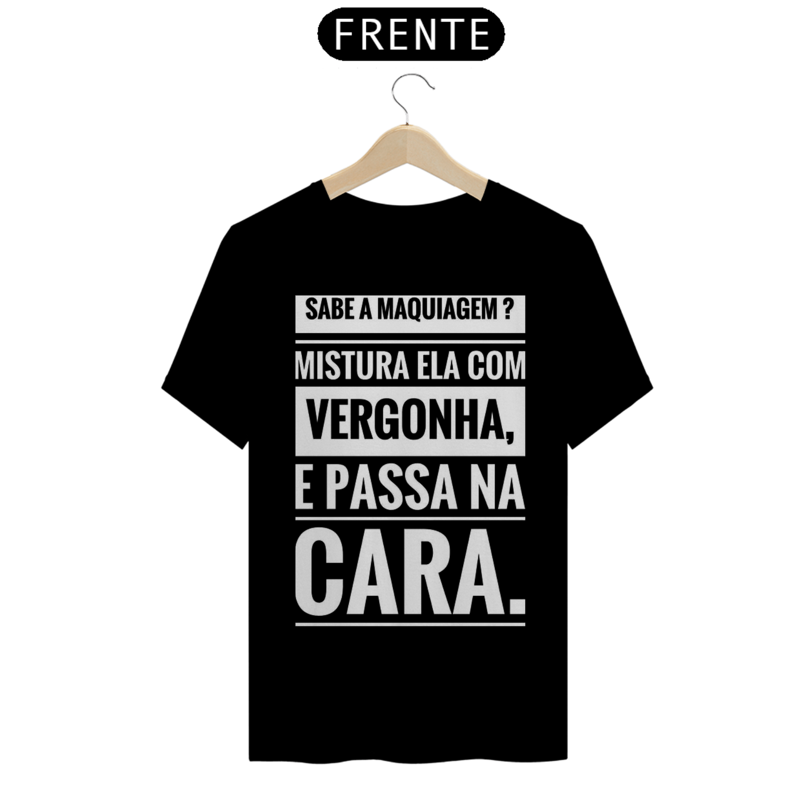 Nome do produto: Camisa Sabe a Maquiagem?