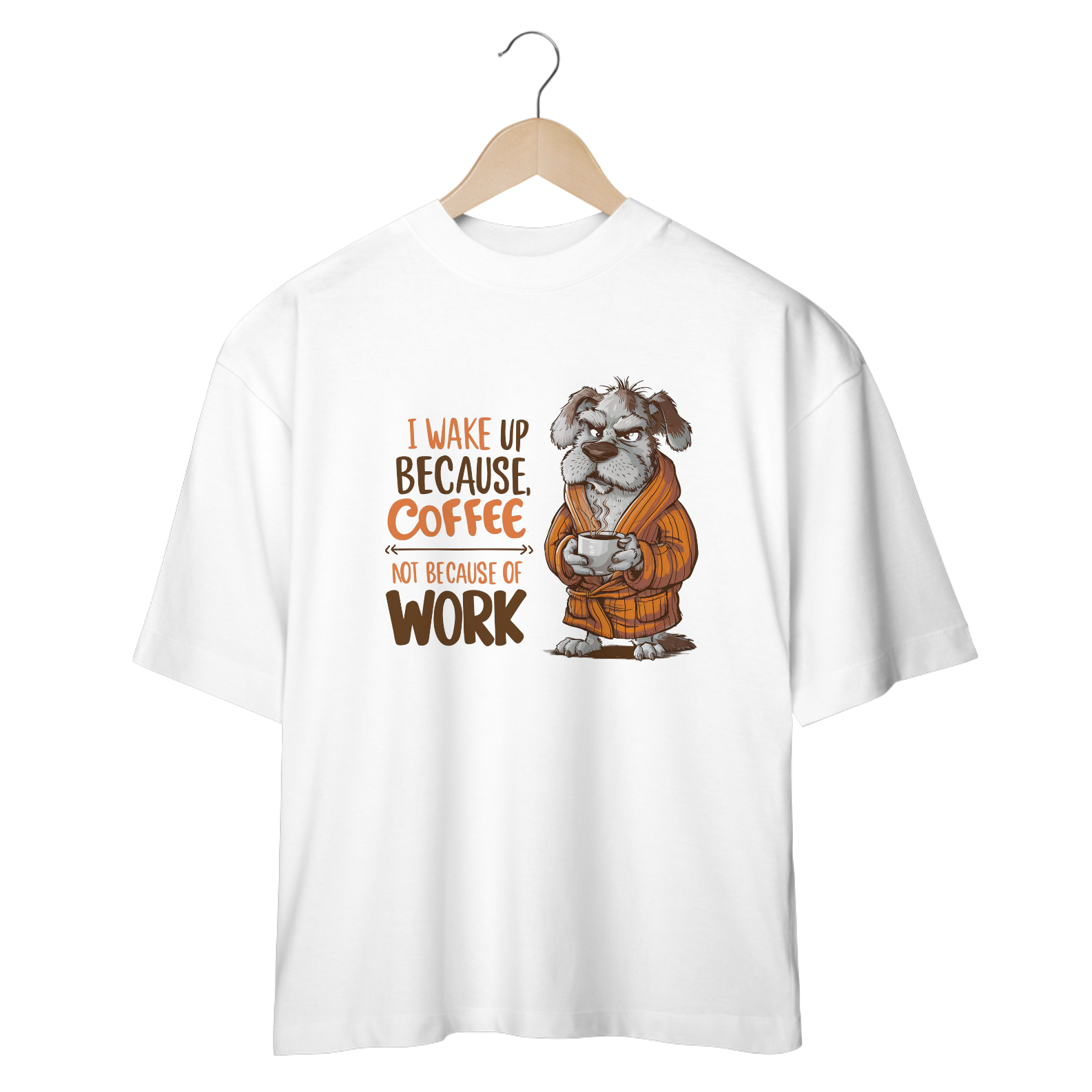 Nome do produto: CAMISETA OVERSIZED, DOG I WAKE UP BECAUSE COFFEE, NOT BECAUSE OF WORK
