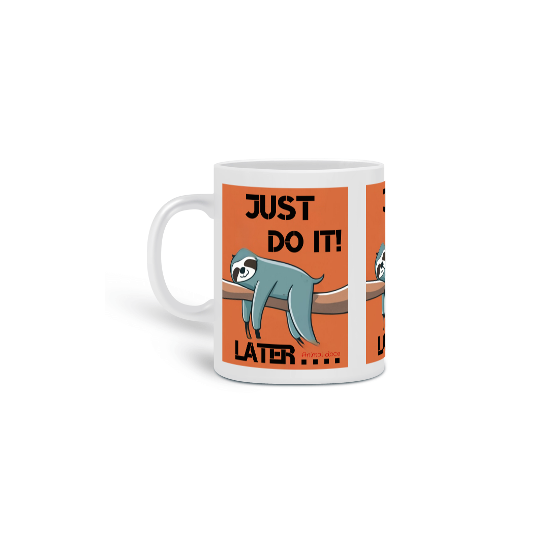 Nome do produto: CANECA PERSONALIZADA CRIATIVA EM CERÂMICA, 325ML C/03 LADOS SONECA JUST DO IT LATER