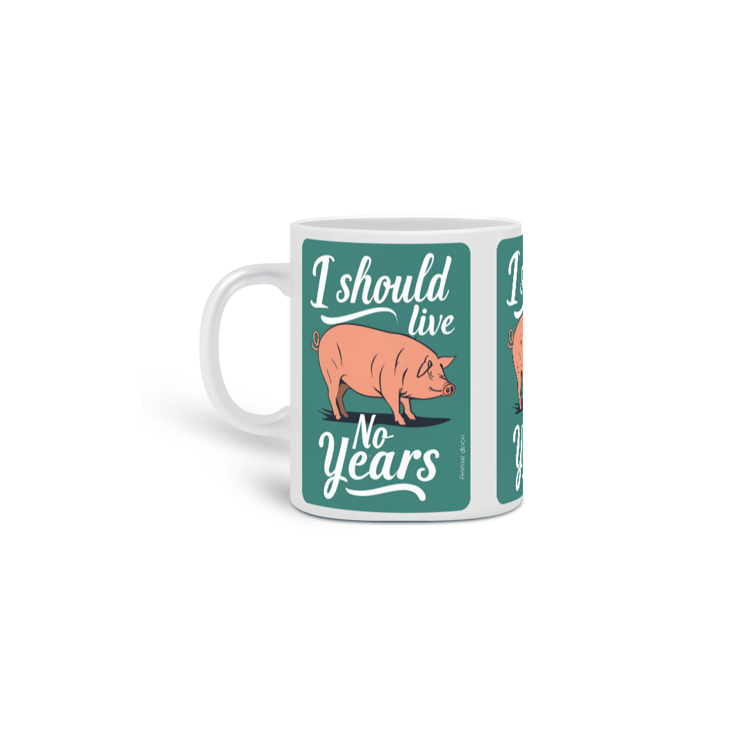 Nome do produto: CANECA PERSONALIZADA CRIATIVA EM CERÂMICA 325ML 03 LADOS PIG, I SHOULD LIVE 
