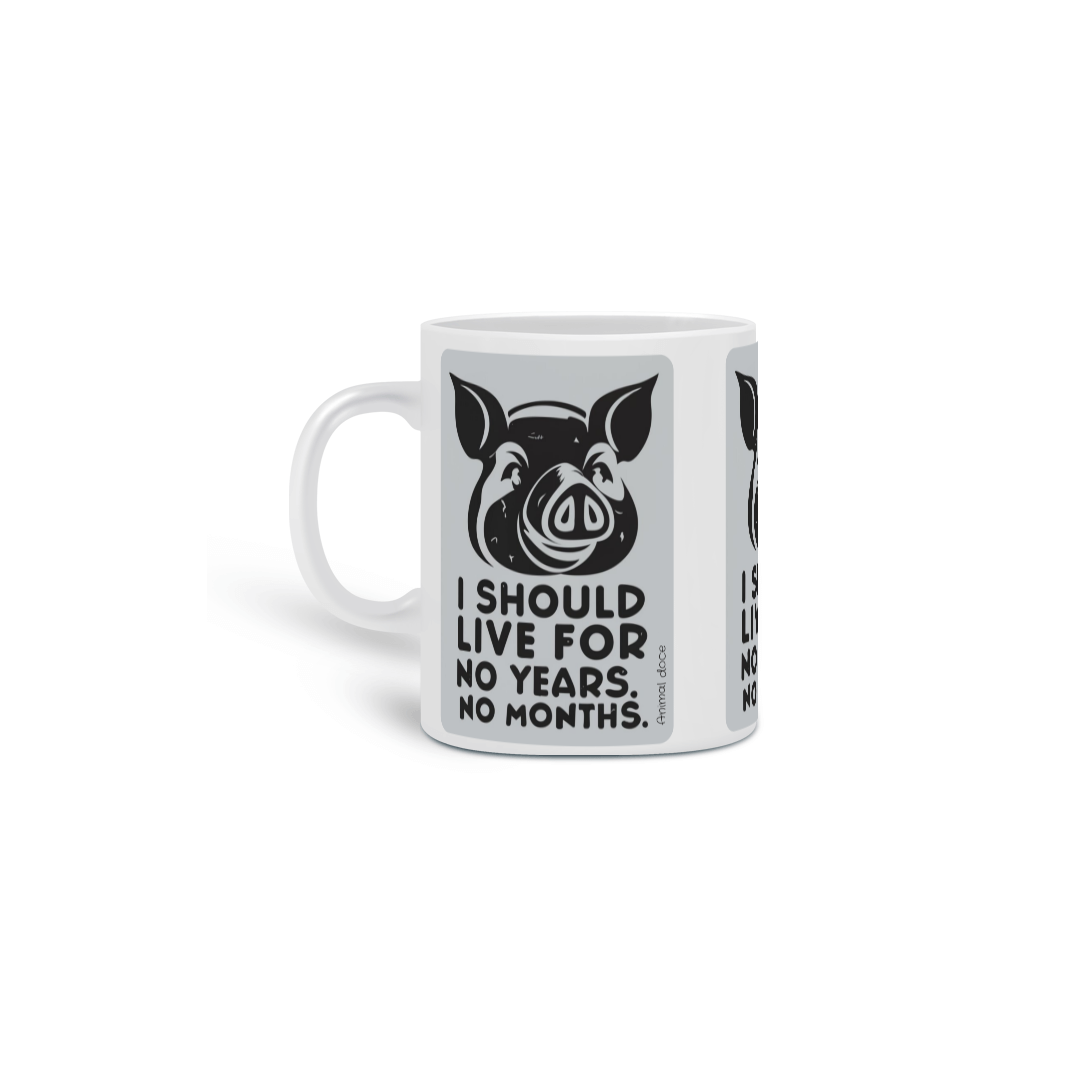 Nome do produto: CANECA PERSONALIZADA CRIATIVA EM CERÂMICA 325ML 03 LADOS PIG, LINHA VEGAN, I SHOULD LIVE 