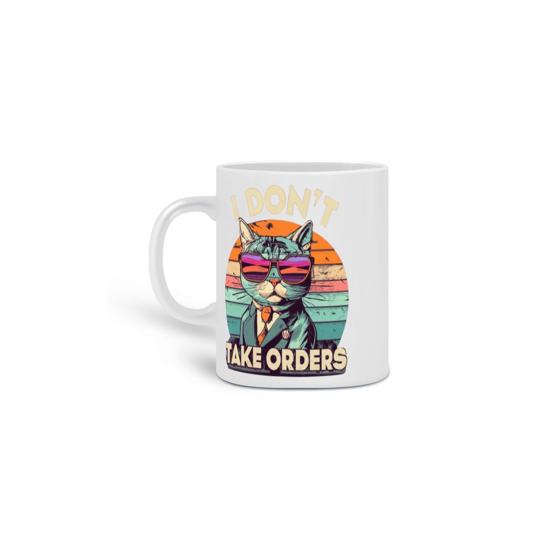 Nome do produto:  CANECA PERSONALIZADA CRIATIVA EM CERÂMICA, 325ML C/02 LADOS, I DON´T TAKE ORDERS
